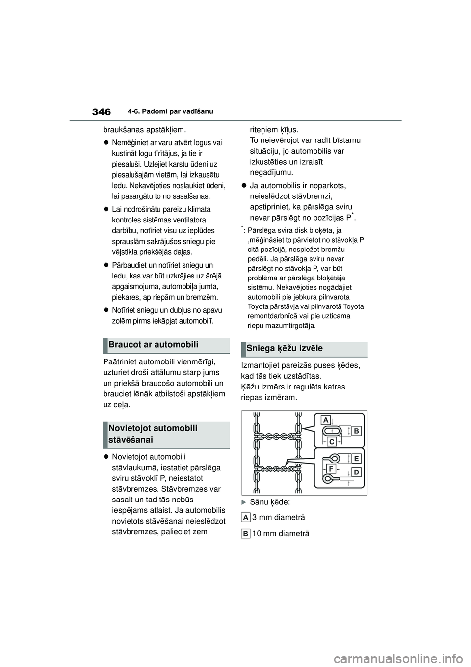 TOYOTA YARIS CROSS 2021 Lietošanas Instrukcija (in Latvian) 346
YARIS CROSS Owners Manual_Europe_M52K60_LV
4-6. Padomi par vadīšanu
braukšanas apst ākļiem.
Nem ēģiniet ar varu atv ērt logus vai
kustin āt logu t īr ītā jus, ja tie ir
piesalu TOYOTA YARIS CROSS 2021 Lietošanas Instrukcija (in Latvian) 346
YARIS CROSS Owners Manual_Europe_M52K60_LV
4-6. Padomi par vadīšanu
braukšanas apst ākļiem.
Nem ēģiniet ar varu atv ērt logus vai
kustin āt logu t īr ītā jus, ja tie ir
piesalu
