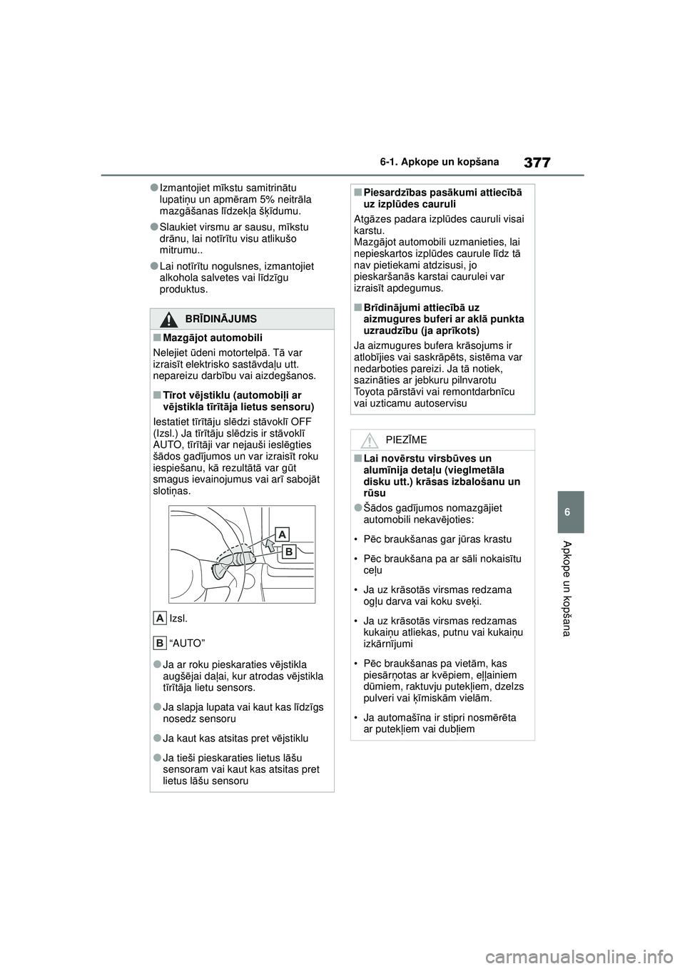 TOYOTA YARIS CROSS 2021 Lietošanas Instrukcija (in Latvian) 377
6
YARIS CROSS Owners Manual_Europe_M52K60_LV
6-1. Apkope un kopšana
Apkope un kopšana
●Izmantojiet mīkstu samitrinā tu
lupati ņu un apm ēram 5% neitr āla
mazg āšanas l īdzek ļa š TOYOTA YARIS CROSS 2021 Lietošanas Instrukcija (in Latvian) 377
6
YARIS CROSS Owners Manual_Europe_M52K60_LV
6-1. Apkope un kopšana
Apkope un kopšana
●Izmantojiet mīkstu samitrinā tu
lupati ņu un apm ēram 5% neitr āla
mazg āšanas l īdzek ļa š