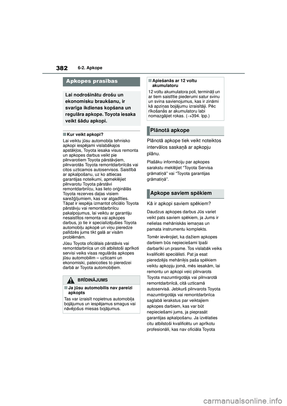 TOYOTA YARIS CROSS 2021 Lietošanas Instrukcija (in Latvian) 382
YARIS CROSS Owners Manual_Europe_M52K60_LV
6-2. Apkope
6-2.Apkope
■Kur veikt apkopi?
Lai veiktu j ūsu automobi ļa tehnisko
apkopi iesp ējami vislabā kajos
apst ākļos, Toyota iesaka visu TOYOTA YARIS CROSS 2021 Lietošanas Instrukcija (in Latvian) 382
YARIS CROSS Owners Manual_Europe_M52K60_LV
6-2. Apkope
6-2.Apkope
■Kur veikt apkopi?
Lai veiktu j ūsu automobi ļa tehnisko
apkopi iesp ējami vislabā kajos
apst ākļos, Toyota iesaka visu