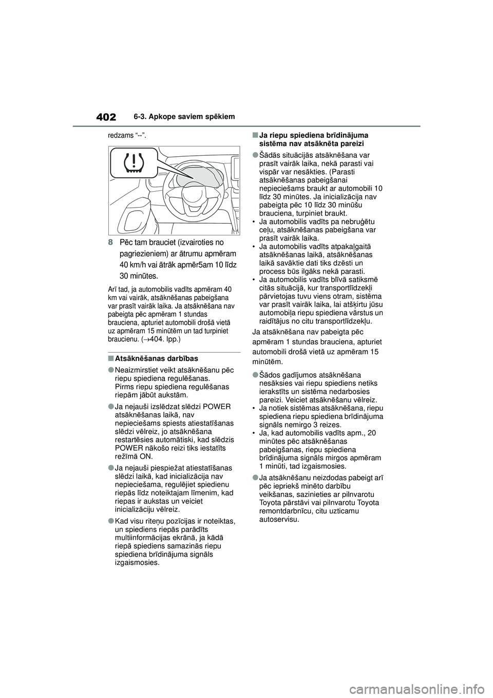 TOYOTA YARIS CROSS 2021 Lietošanas Instrukcija (in Latvian) 402
YARIS CROSS Owners Manual_Europe_M52K60_LV
6-3. Apkope saviem spēkiem
redzams “--”.
8P ēc tam brauciet (izvairoties no
pagriezieniem) ar ātrumu apm ēram
40 km/h vai ātr āk apm ēr5a TOYOTA YARIS CROSS 2021 Lietošanas Instrukcija (in Latvian) 402
YARIS CROSS Owners Manual_Europe_M52K60_LV
6-3. Apkope saviem spēkiem
redzams “--”.
8P ēc tam brauciet (izvairoties no
pagriezieniem) ar ātrumu apm ēram
40 km/h vai ātr āk apm ēr5a