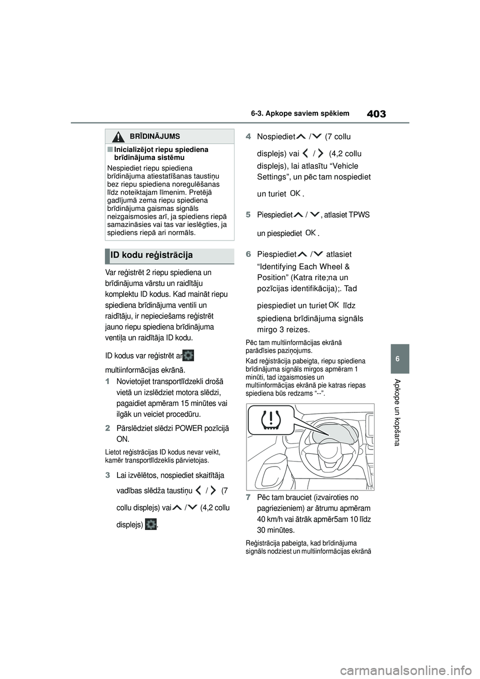 TOYOTA YARIS CROSS 2021 Lietošanas Instrukcija (in Latvian) 403
6
YARIS CROSS Owners Manual_Europe_M52K60_LV
6-3. Apkope saviem spēkiem
Apkope un kopšana
Var re ģistr ēt 2 riepu spiediena un
br īdin ājuma v ārstu un raid īt ā ju
komplektu ID kodus. TOYOTA YARIS CROSS 2021 Lietošanas Instrukcija (in Latvian) 403
6
YARIS CROSS Owners Manual_Europe_M52K60_LV
6-3. Apkope saviem spēkiem
Apkope un kopšana
Var re ģistr ēt 2 riepu spiediena un
br īdin ājuma v ārstu un raid īt ā ju
komplektu ID kodus.