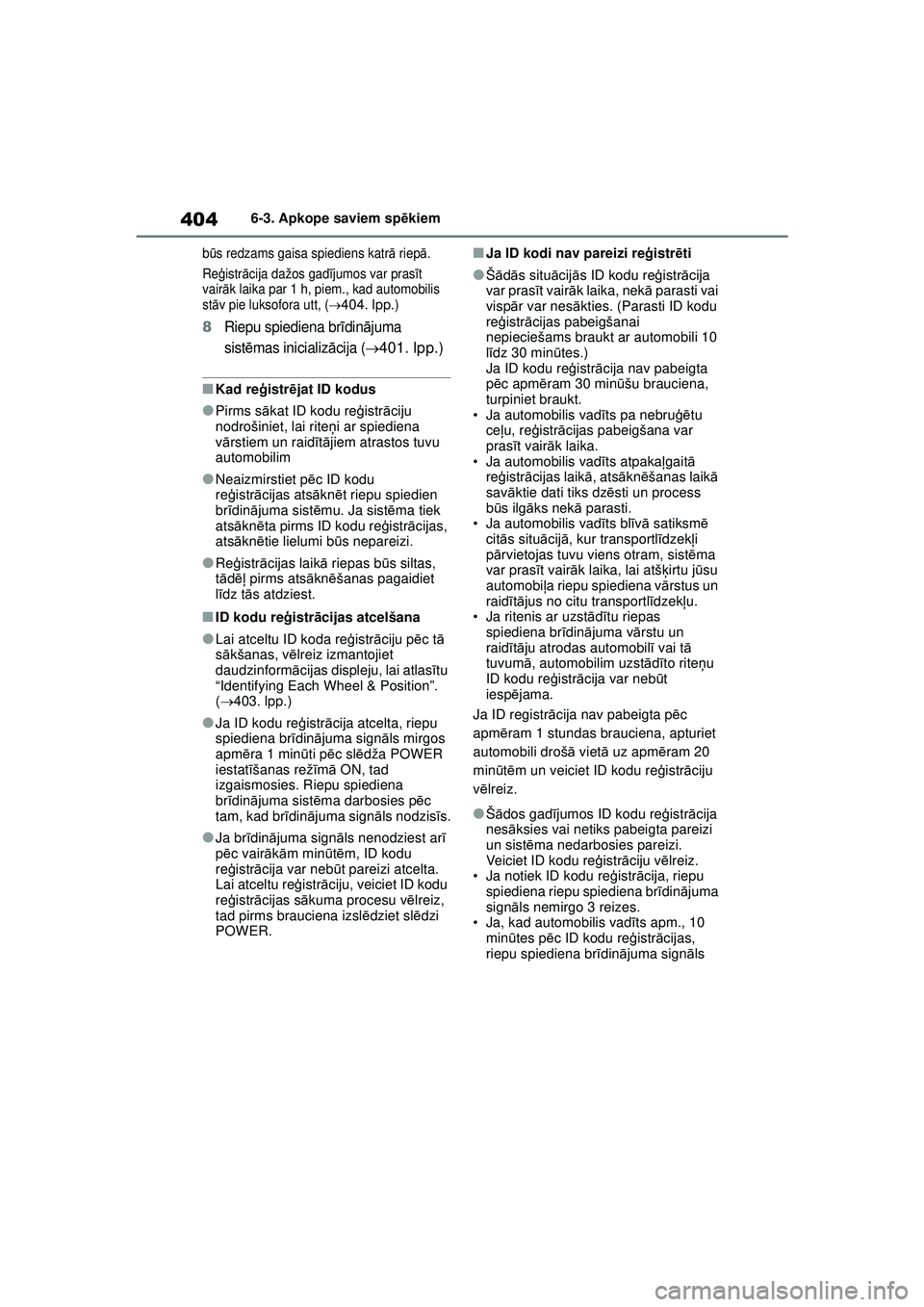 TOYOTA YARIS CROSS 2021 Lietošanas Instrukcija (in Latvian) 404
YARIS CROSS Owners Manual_Europe_M52K60_LV
6-3. Apkope saviem spēkiem
b ūs redzams gaisa spiediens katr ā riep ā.
Re ģistr ācija dažos gad ījumos var prasī t
vair āk laika par 1 h, pie TOYOTA YARIS CROSS 2021 Lietošanas Instrukcija (in Latvian) 404
YARIS CROSS Owners Manual_Europe_M52K60_LV
6-3. Apkope saviem spēkiem
b ūs redzams gaisa spiediens katr ā riep ā.
Re ģistr ācija dažos gad ījumos var prasī t
vair āk laika par 1 h, pie