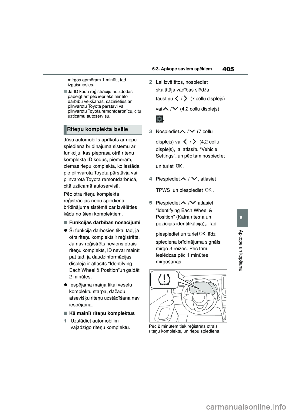 TOYOTA YARIS CROSS 2021 Lietošanas Instrukcija (in Latvian) 405
6
YARIS CROSS Owners Manual_Europe_M52K60_LV
6-3. Apkope saviem spēkiem
Apkope un kopšana
mirgos apm ēram 1 min ūti, tad
izgaismosies.
●Ja ID kodu reģ istrāciju neizdodas
pabeigt ar ī TOYOTA YARIS CROSS 2021 Lietošanas Instrukcija (in Latvian) 405
6
YARIS CROSS Owners Manual_Europe_M52K60_LV
6-3. Apkope saviem spēkiem
Apkope un kopšana
mirgos apm ēram 1 min ūti, tad
izgaismosies.
●Ja ID kodu reģ istrāciju neizdodas
pabeigt ar ī
