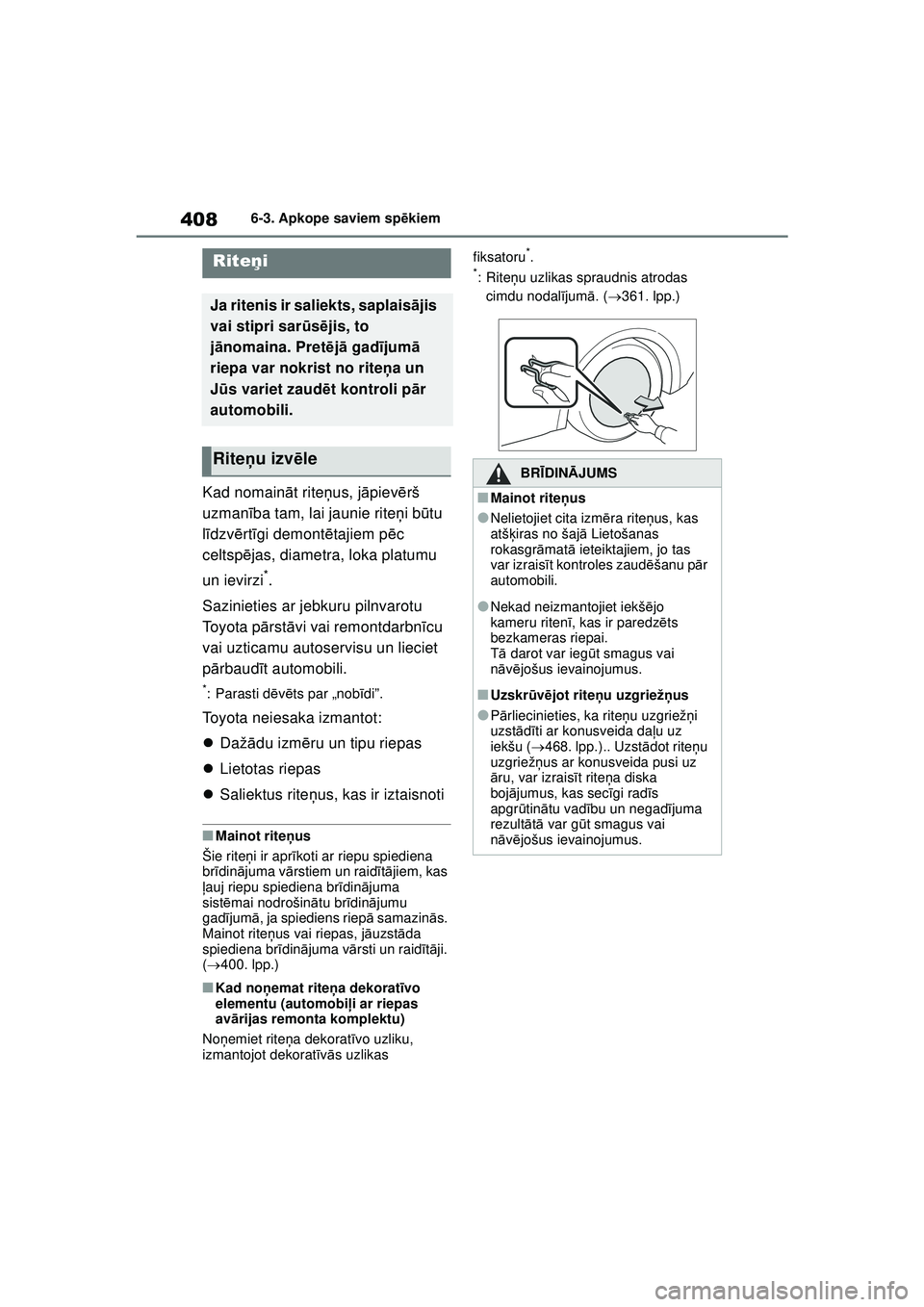 TOYOTA YARIS CROSS 2021 Lietošanas Instrukcija (in Latvian) 408
YARIS CROSS Owners Manual_Europe_M52K60_LV
6-3. Apkope saviem spēkiem
Kad nomain āt rite ņus, j āpiev ērš
uzmanī ba tam, lai jaunie rite ņi b ūtu
l ī dzv ērt īgi demont ētajiem p TOYOTA YARIS CROSS 2021 Lietošanas Instrukcija (in Latvian) 408
YARIS CROSS Owners Manual_Europe_M52K60_LV
6-3. Apkope saviem spēkiem
Kad nomain āt rite ņus, j āpiev ērš
uzmanī ba tam, lai jaunie rite ņi b ūtu
l ī dzv ērt īgi demont ētajiem p