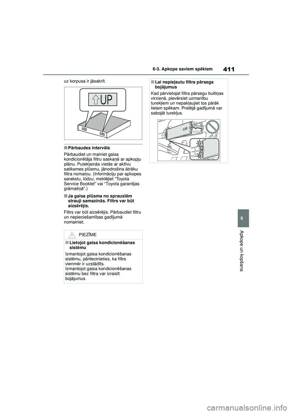TOYOTA YARIS CROSS 2021 Lietošanas Instrukcija (in Latvian) 411
6
YARIS CROSS Owners Manual_Europe_M52K60_LV
6-3. Apkope saviem spēkiem
Apkope un kopšana
uz korpusa ir j āsakr īt.
■P ārbaudes intervā ls
P ārbaudiet un mainiet gaisa
kondicionē tā j TOYOTA YARIS CROSS 2021 Lietošanas Instrukcija (in Latvian) 411
6
YARIS CROSS Owners Manual_Europe_M52K60_LV
6-3. Apkope saviem spēkiem
Apkope un kopšana
uz korpusa ir j āsakr īt.
■P ārbaudes intervā ls
P ārbaudiet un mainiet gaisa
kondicionē tā j