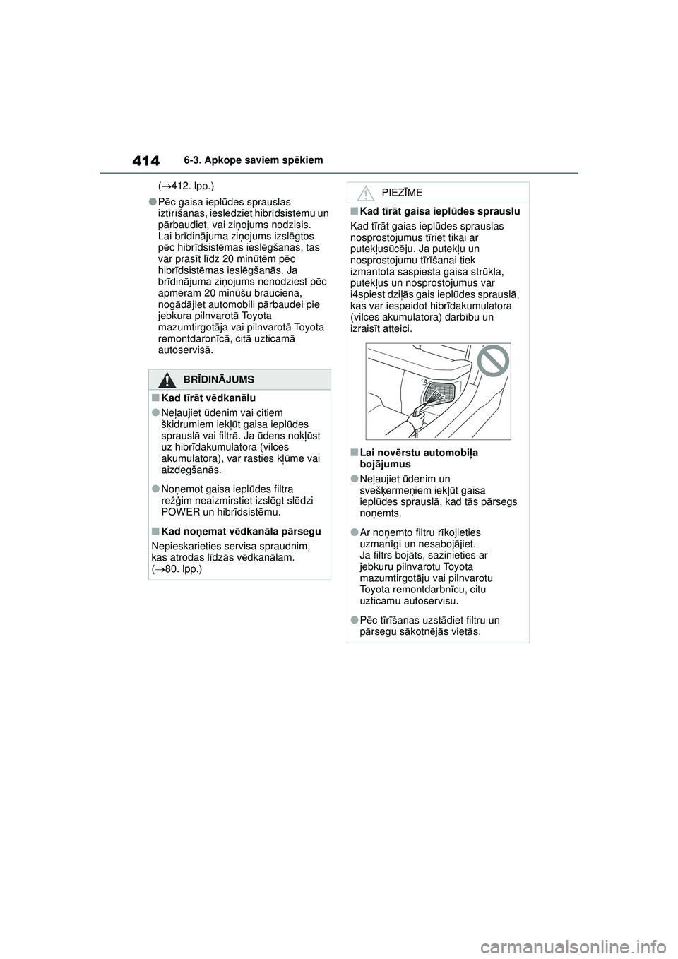 TOYOTA YARIS CROSS 2021 Lietošanas Instrukcija (in Latvian) 414
YARIS CROSS Owners Manual_Europe_M52K60_LV
6-3. Apkope saviem spēkiem
( 412. lpp.)
●Pēc gaisa iepl ūdes sprauslas
izt īr īšanas, iesl ēdziet hibr īdsist ēmu un
p ārbaudiet, vai TOYOTA YARIS CROSS 2021 Lietošanas Instrukcija (in Latvian) 414
YARIS CROSS Owners Manual_Europe_M52K60_LV
6-3. Apkope saviem spēkiem
( 412. lpp.)
●Pēc gaisa iepl ūdes sprauslas
izt īr īšanas, iesl ēdziet hibr īdsist ēmu un
p ārbaudiet, vai