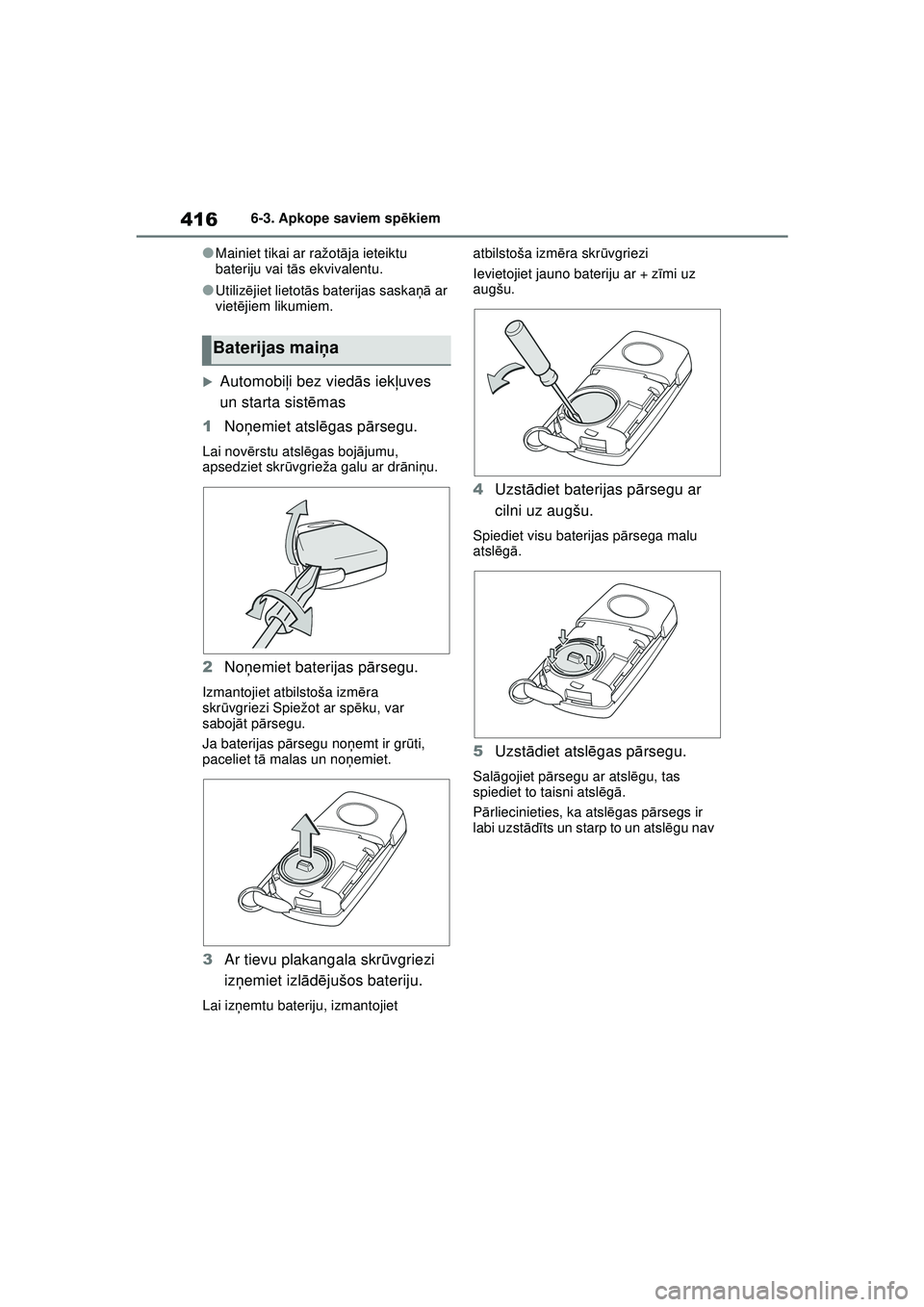 TOYOTA YARIS CROSS 2021 Lietošanas Instrukcija (in Latvian) 416
YARIS CROSS Owners Manual_Europe_M52K60_LV
6-3. Apkope saviem spēkiem
●Mainiet tikai ar ražot āja ieteiktu
bateriju vai t ās ekvivalentu.
●Utiliz ējiet lietot ās baterijas saska ņā a TOYOTA YARIS CROSS 2021 Lietošanas Instrukcija (in Latvian) 416
YARIS CROSS Owners Manual_Europe_M52K60_LV
6-3. Apkope saviem spēkiem
●Mainiet tikai ar ražot āja ieteiktu
bateriju vai t ās ekvivalentu.
●Utiliz ējiet lietot ās baterijas saska ņā a
