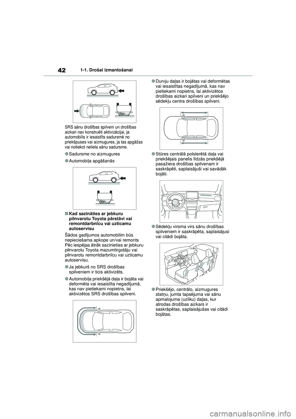 TOYOTA YARIS CROSS 2021 Lietošanas Instrukcija (in Latvian) 42
YARIS CROSS Owners Manual_Europe_M52K60_LV
1-1. Drošai izmantošanai
SRS sānu droš ības spilveni un droš ības
aizkari nav konstru ēti aktiviz ācijai, ja
automobilis ir iesaist īts sadur TOYOTA YARIS CROSS 2021 Lietošanas Instrukcija (in Latvian) 42
YARIS CROSS Owners Manual_Europe_M52K60_LV
1-1. Drošai izmantošanai
SRS sānu droš ības spilveni un droš ības
aizkari nav konstru ēti aktiviz ācijai, ja
automobilis ir iesaist īts sadur