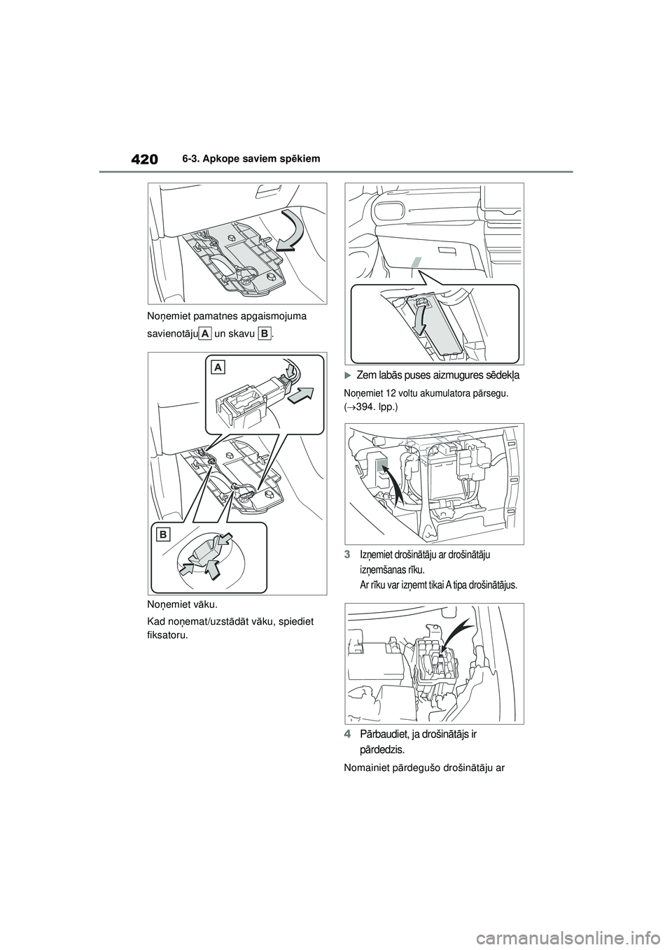 TOYOTA YARIS CROSS 2021  Lietošanas Instrukcija (in Latvian) 420
YARIS CROSS Owners Manual_Europe_M52K60_LV
6-3. Apkope saviem spēkiem
No ņemiet pamatnes apgaismojuma 
savienot āju  un skavu  .
No ņemiet v āku.
Kad noņ emat/uzst ādā t v āku, spiediet 