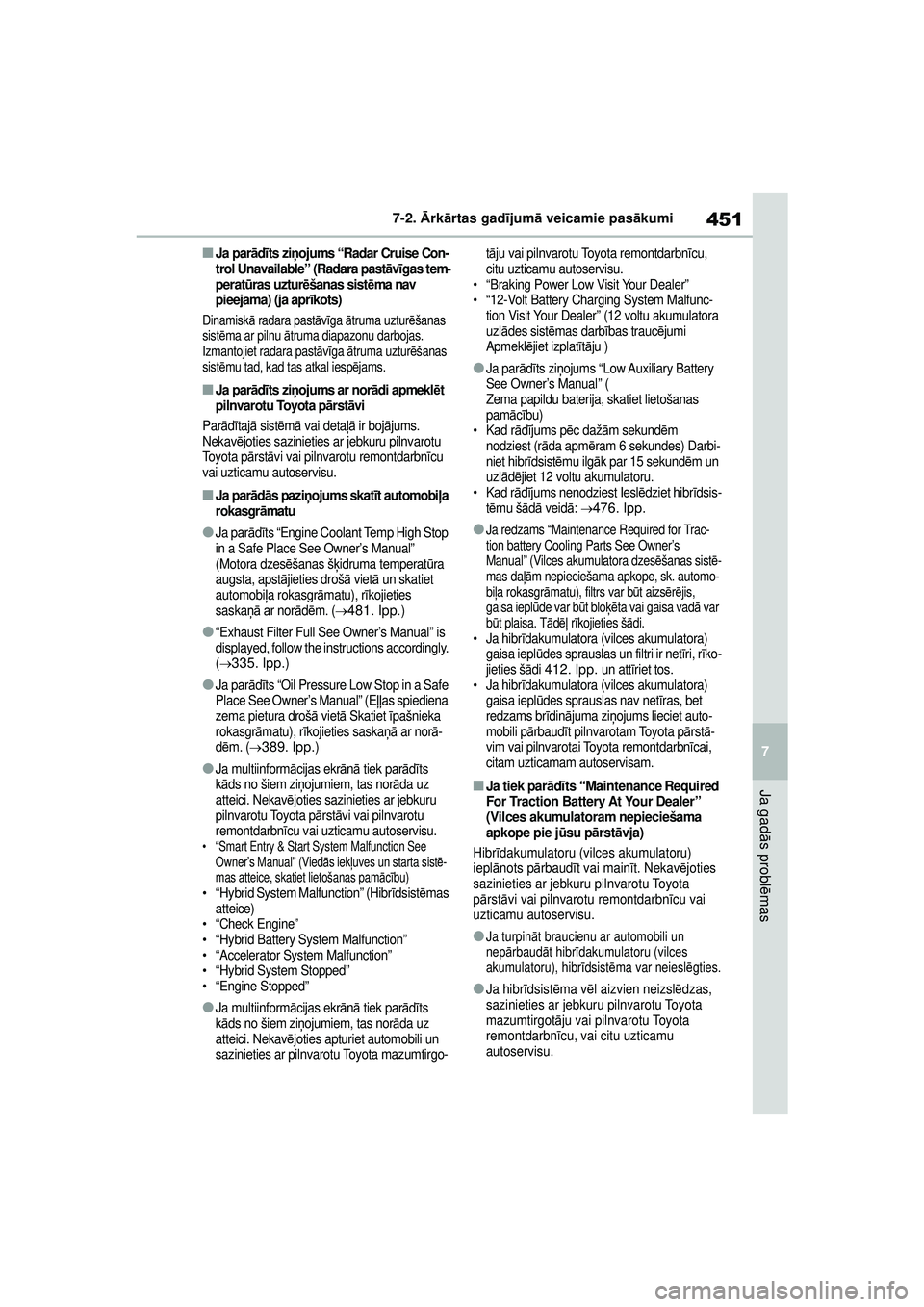TOYOTA YARIS CROSS 2021 Lietošanas Instrukcija (in Latvian) 451
7
YARIS CROSS Owners Manual_Europe_M52K60_LV
7-2. Ārk ārtas gad ījum ā veicamie pas ākumi
Ja gad ās probl ēmas
■Ja par ād īts zi ņojums “Radar Cruise Con-
trol Unavailable” (Radar TOYOTA YARIS CROSS 2021 Lietošanas Instrukcija (in Latvian) 451
7
YARIS CROSS Owners Manual_Europe_M52K60_LV
7-2. Ārk ārtas gad ījum ā veicamie pas ākumi
Ja gad ās probl ēmas
■Ja par ād īts zi ņojums “Radar Cruise Con-
trol Unavailable” (Radar