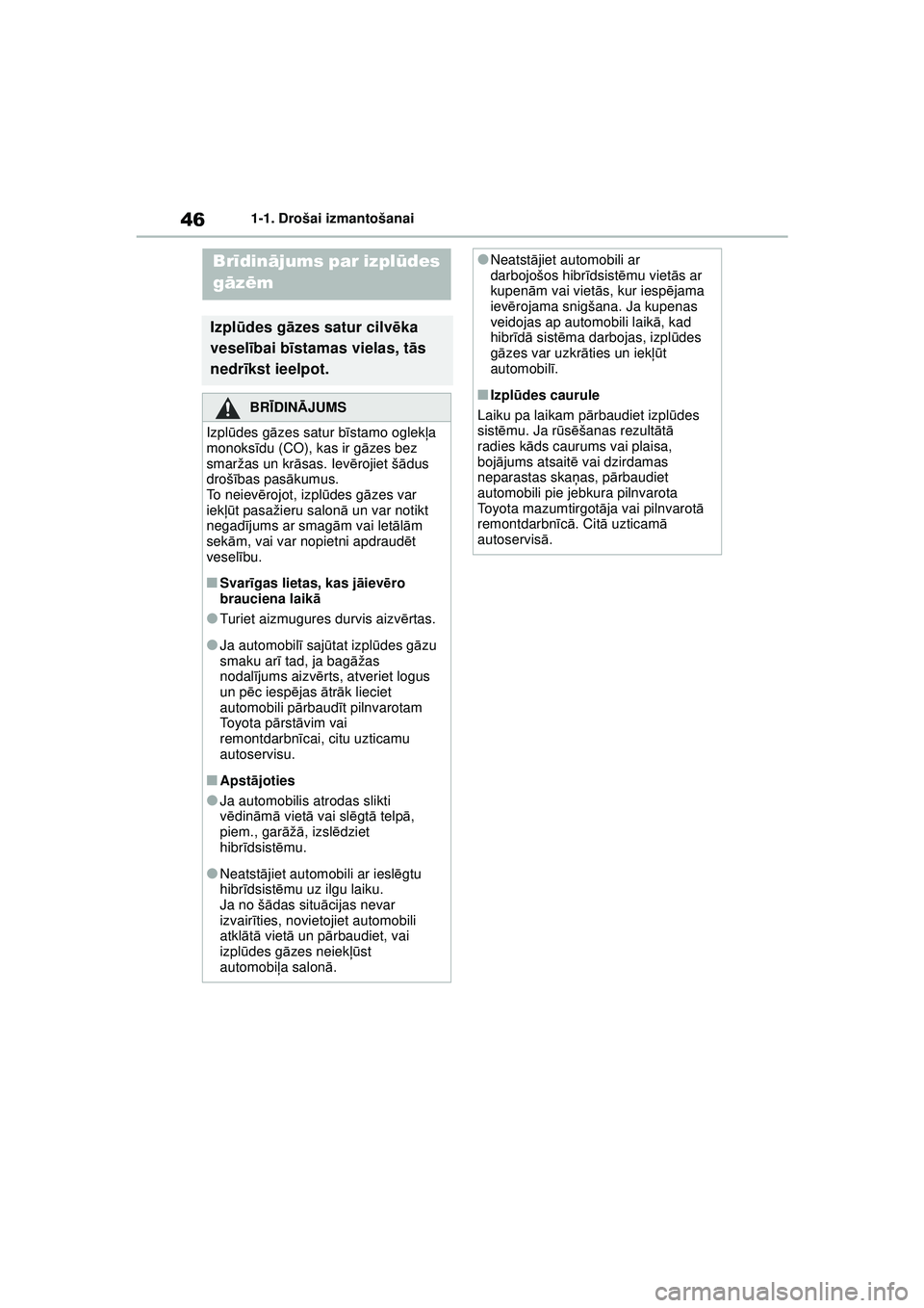TOYOTA YARIS CROSS 2021 Lietošanas Instrukcija (in Latvian) 46
YARIS CROSS Owners Manual_Europe_M52K60_LV
1-1. Drošai izmantošanai
Brīdin ājums par izplūdes
g āz ēm
Izplū des g āzes satur cilvē ka
vesel ībai b īstamas vielas, t ās
nedr īkst i TOYOTA YARIS CROSS 2021 Lietošanas Instrukcija (in Latvian) 46
YARIS CROSS Owners Manual_Europe_M52K60_LV
1-1. Drošai izmantošanai
Brīdin ājums par izplūdes
g āz ēm
Izplū des g āzes satur cilvē ka
vesel ībai b īstamas vielas, t ās
nedr īkst i