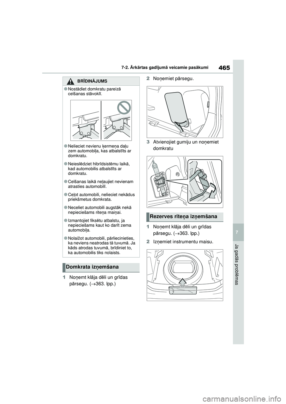 TOYOTA YARIS CROSS 2021 Lietošanas Instrukcija (in Latvian) 465
7
YARIS CROSS Owners Manual_Europe_M52K60_LV
7-2. Ārk ārtas gad ījum ā veicamie pas ākumi
Ja gad ās probl ēmas
1 Noņemt kl āja d ēli un gr īdas
p ārsegu. ( 363. lpp.) 2
Noņemiet TOYOTA YARIS CROSS 2021 Lietošanas Instrukcija (in Latvian) 465
7
YARIS CROSS Owners Manual_Europe_M52K60_LV
7-2. Ārk ārtas gad ījum ā veicamie pas ākumi
Ja gad ās probl ēmas
1 Noņemt kl āja d ēli un gr īdas
p ārsegu. ( 363. lpp.) 2
Noņemiet