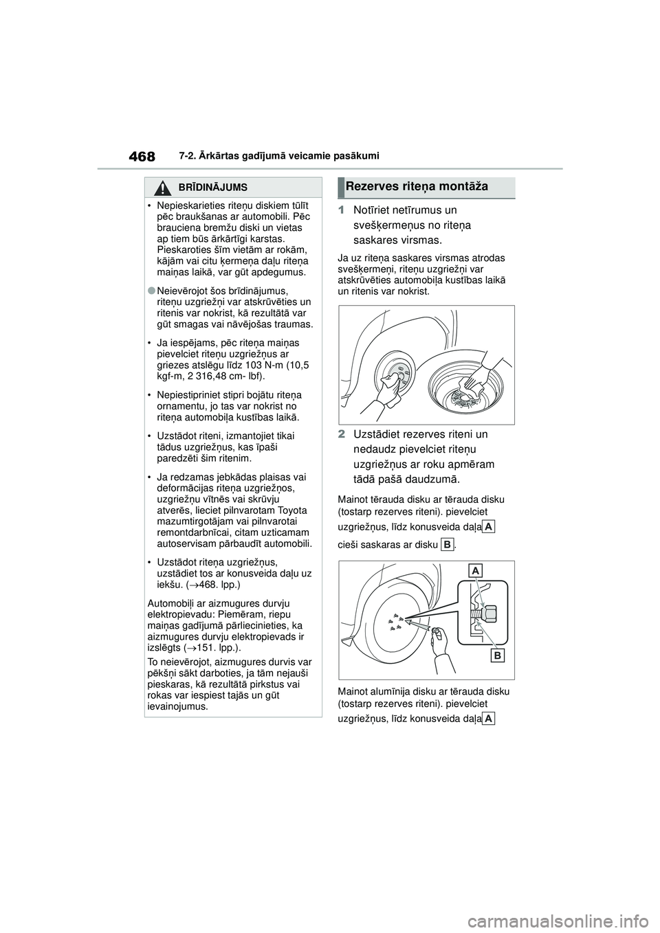 TOYOTA YARIS CROSS 2021 Lietošanas Instrukcija (in Latvian) 468
YARIS CROSS Owners Manual_Europe_M52K60_LV
7-2. Ārk ārtas gad ījum ā veicamie pas ākumi
1 Not īriet net īrumus un
svešķ ermeņus no rite ņa
saskares virsmas.
Ja uz rite ņa saskares v TOYOTA YARIS CROSS 2021 Lietošanas Instrukcija (in Latvian) 468
YARIS CROSS Owners Manual_Europe_M52K60_LV
7-2. Ārk ārtas gad ījum ā veicamie pas ākumi
1 Not īriet net īrumus un
svešķ ermeņus no rite ņa
saskares virsmas.
Ja uz rite ņa saskares v