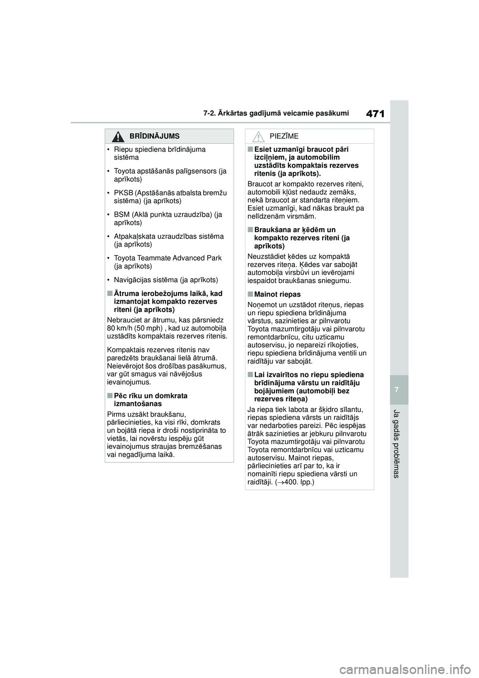 TOYOTA YARIS CROSS 2021  Lietošanas Instrukcija (in Latvian) 471
7
YARIS CROSS Owners Manual_Europe_M52K60_LV
7-2. Ārk ārtas gad ījum ā veicamie pas ākumi
Ja gad ās probl ēmas
BRĪ DINĀ JUMS
• Riepu spiediena br īdinā juma 
sist ēma
• Toyota aps