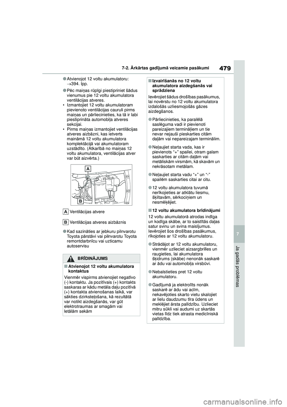 TOYOTA YARIS CROSS 2021 Lietošanas Instrukcija (in Latvian) 479
7
YARIS CROSS Owners Manual_Europe_M52K60_LV
7-2. Ārk ārtas gad ījum ā veicamie pas ākumi
Ja gad ās probl ēmas
●Atvienojot 12 voltu akumulatoru:
394. lpp.
●Pēc mai ņas r ūpīgi TOYOTA YARIS CROSS 2021 Lietošanas Instrukcija (in Latvian) 479
7
YARIS CROSS Owners Manual_Europe_M52K60_LV
7-2. Ārk ārtas gad ījum ā veicamie pas ākumi
Ja gad ās probl ēmas
●Atvienojot 12 voltu akumulatoru:
394. lpp.
●Pēc mai ņas r ūpīgi