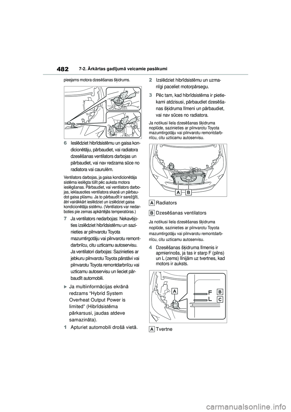 TOYOTA YARIS CROSS 2021  Lietošanas Instrukcija (in Latvian) 482
YARIS CROSS Owners Manual_Europe_M52K60_LV
7-2. Ārk ārtas gad ījum ā veicamie pas ākumi
pieejams motora dzes ēšanas š ķidrums.
6Iesl ēdziet hibr īdsist ēmu un gaisa kon-
dicion ētā 