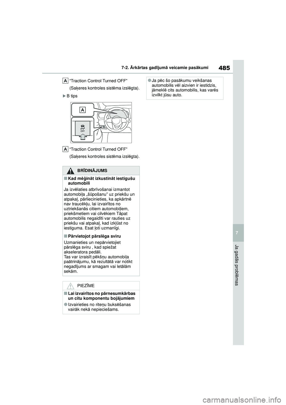 TOYOTA YARIS CROSS 2021 Lietošanas Instrukcija (in Latvian) 485
7
YARIS CROSS Owners Manual_Europe_M52K60_LV
7-2. Ārk ārtas gad ījum ā veicamie pas ākumi
Ja gad ās probl ēmas
“Traction Control Turned OFF”
(Sa ķeres kontroles sist ēma izsl ēgta) TOYOTA YARIS CROSS 2021 Lietošanas Instrukcija (in Latvian) 485
7
YARIS CROSS Owners Manual_Europe_M52K60_LV
7-2. Ārk ārtas gad ījum ā veicamie pas ākumi
Ja gad ās probl ēmas
“Traction Control Turned OFF”
(Sa ķeres kontroles sist ēma izsl ēgta)