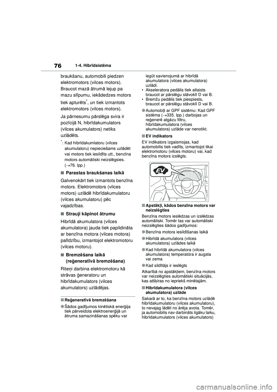 TOYOTA YARIS CROSS 2021 Lietošanas Instrukcija (in Latvian) 76
YARIS CROSS Owners Manual_Europe_M52K60_LV
1-4. Hibrīdsist ēma
braukšanu, autom obili piedzen
elektromotors (vilces motors).
Braucot maz ā ā trum ā lejup pa
mazu sl īpumu, iekšdedzes mo TOYOTA YARIS CROSS 2021 Lietošanas Instrukcija (in Latvian) 76
YARIS CROSS Owners Manual_Europe_M52K60_LV
1-4. Hibrīdsist ēma
braukšanu, autom obili piedzen
elektromotors (vilces motors).
Braucot maz ā ā trum ā lejup pa
mazu sl īpumu, iekšdedzes mo