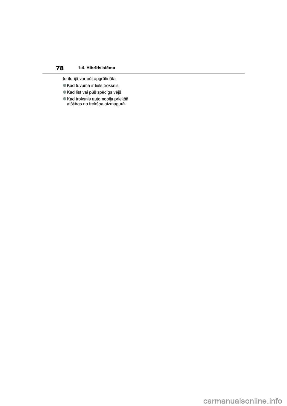 TOYOTA YARIS CROSS 2021 Lietošanas Instrukcija (in Latvian) 78
YARIS CROSS Owners Manual_Europe_M52K60_LV
1-4. Hibrīdsist ēma
teritorij ā,var b ūt apgr ūtin āta
●Kad tuvum ā ir liels troksnis
●Kad list vai p ūš sp ēcīgs v ējš
●Kad troksnis TOYOTA YARIS CROSS 2021 Lietošanas Instrukcija (in Latvian) 78
YARIS CROSS Owners Manual_Europe_M52K60_LV
1-4. Hibrīdsist ēma
teritorij ā,var b ūt apgr ūtin āta
●Kad tuvum ā ir liels troksnis
●Kad list vai p ūš sp ēcīgs v ējš
●Kad troksnis