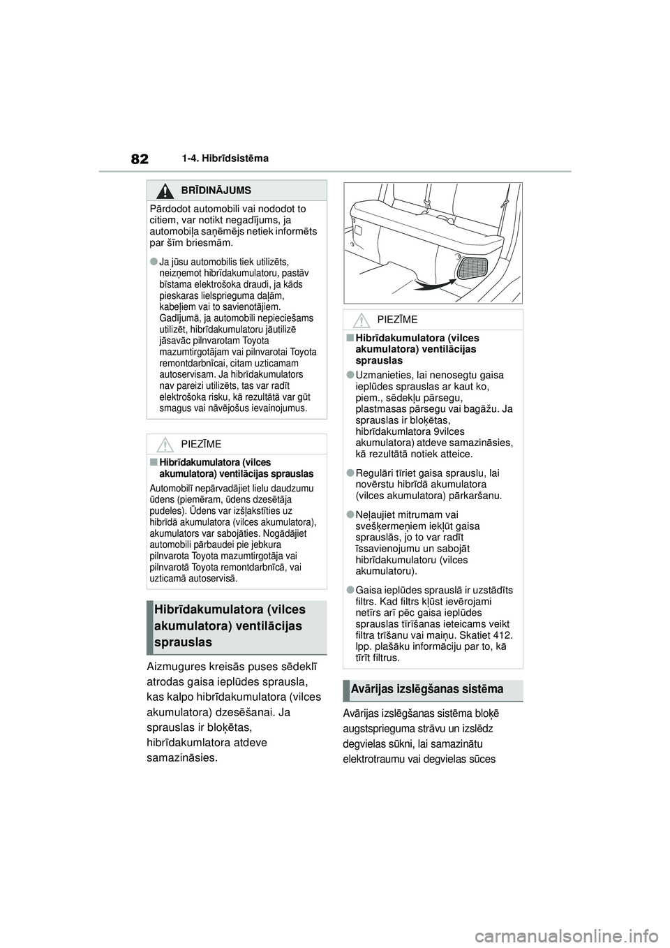 TOYOTA YARIS CROSS 2021 Lietošanas Instrukcija (in Latvian) 82
YARIS CROSS Owners Manual_Europe_M52K60_LV
1-4. Hibrīdsist ēma
Aizmugures kreis ās puses s ēdekl ī
atrodas gaisa iepl ūdes sprausla,
kas kalpo hibr īdakumulatora (vilces
akumulatora) dze TOYOTA YARIS CROSS 2021 Lietošanas Instrukcija (in Latvian) 82
YARIS CROSS Owners Manual_Europe_M52K60_LV
1-4. Hibrīdsist ēma
Aizmugures kreis ās puses s ēdekl ī
atrodas gaisa iepl ūdes sprausla,
kas kalpo hibr īdakumulatora (vilces
akumulatora) dze