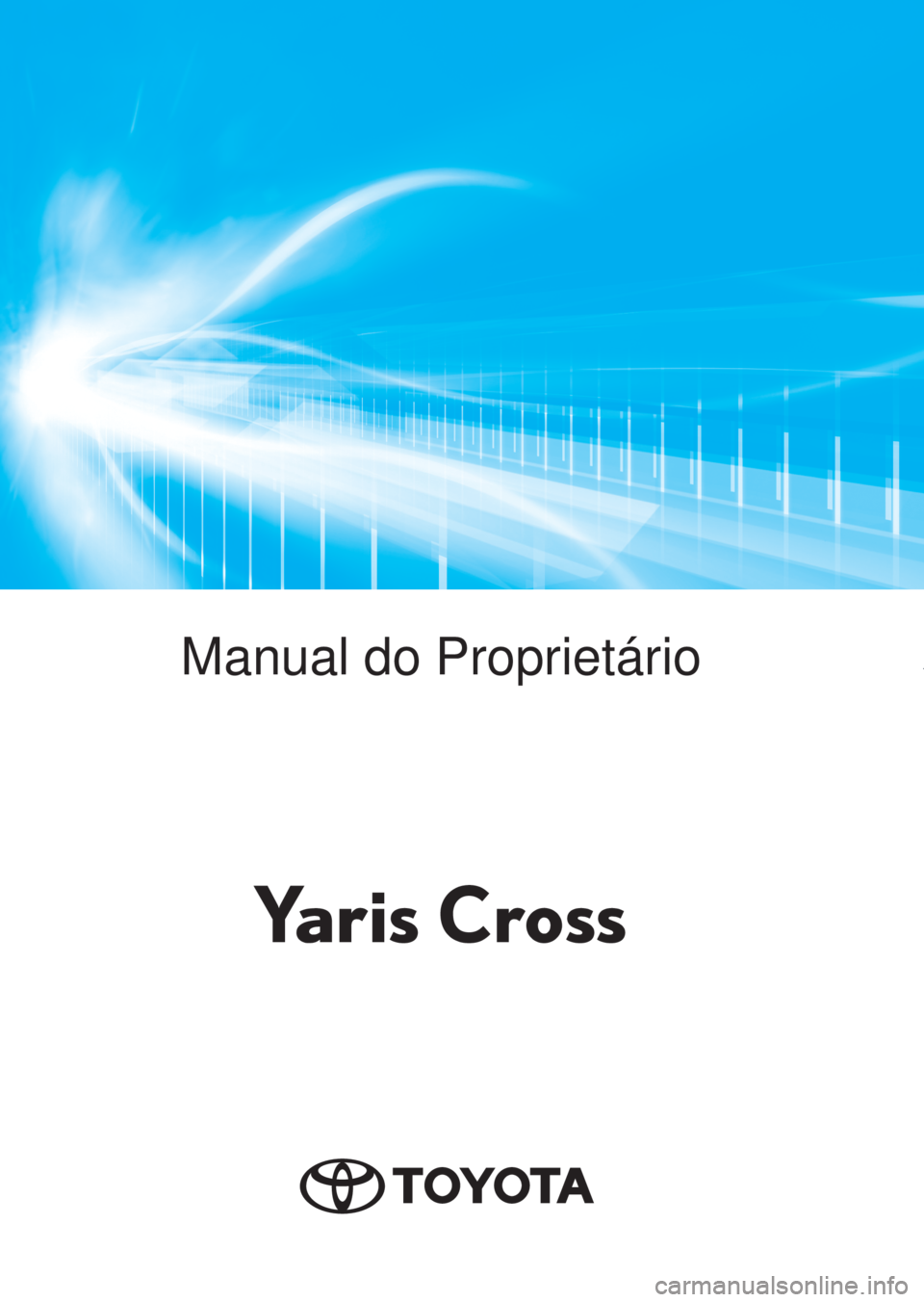 TOYOTA YARIS CROSS 2021  Manual de utilização (in Portuguese)        Yaris CrossManual do Proprietário
Yaris Cross 