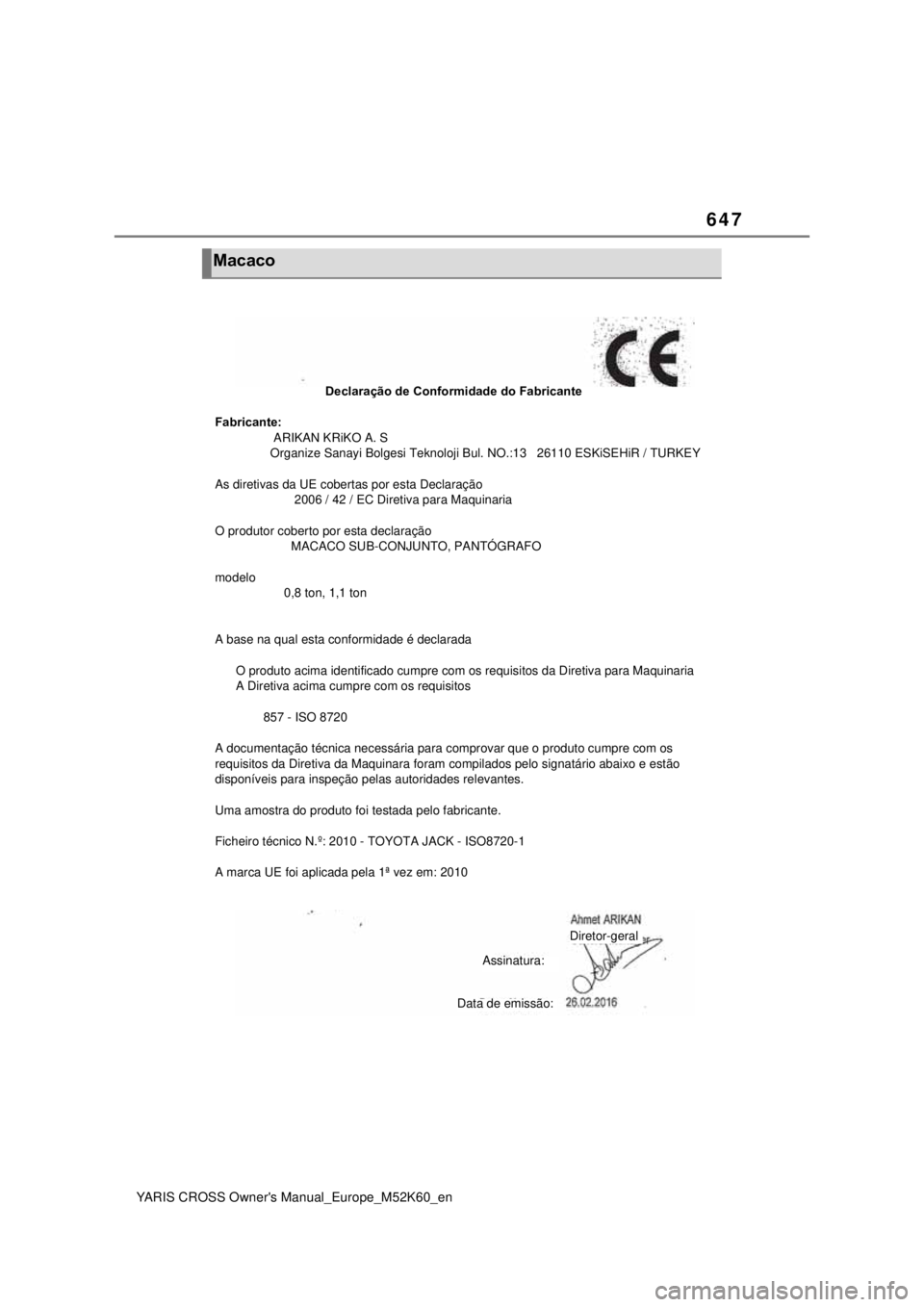 TOYOTA YARIS CROSS 2021 Manual de utilização (in Portuguese) 647
YARIS CROSS Owners Manual_Europe_M52K60_en
Macaco
Declaração de Conformidade do Fabricante
Fabricante:
ARIKAN KRiKO A. S
Organi TOYOTA YARIS CROSS 2021 Manual de utilização (in Portuguese) 647
YARIS CROSS Owners Manual_Europe_M52K60_en
Macaco
Declaração de Conformidade do Fabricante
Fabricante:
ARIKAN KRiKO A. S
Organi