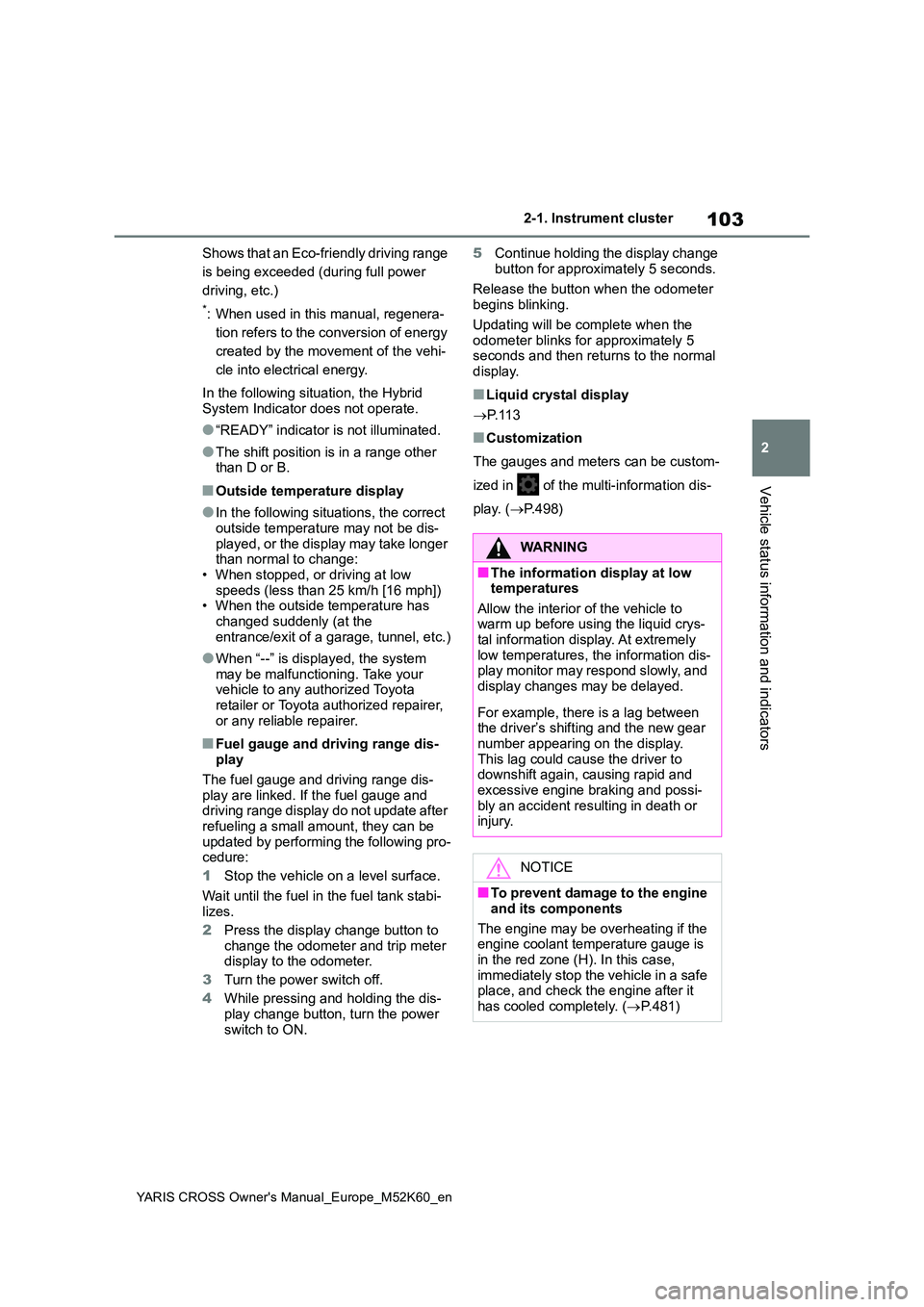 TOYOTA YARIS CROSS 2021 Owners Manual 103
2
YARIS CROSS Owner's Manual_Europe_M52K60_en
2-1. Instrument cluster
Vehicle status information and indicators
Shows that an Eco-friendly driving range
is being exceeded (during full power TOYOTA YARIS CROSS 2021 Owners Manual 103
2
YARIS CROSS Owner's Manual_Europe_M52K60_en
2-1. Instrument cluster
Vehicle status information and indicators
Shows that an Eco-friendly driving range
is being exceeded (during full power