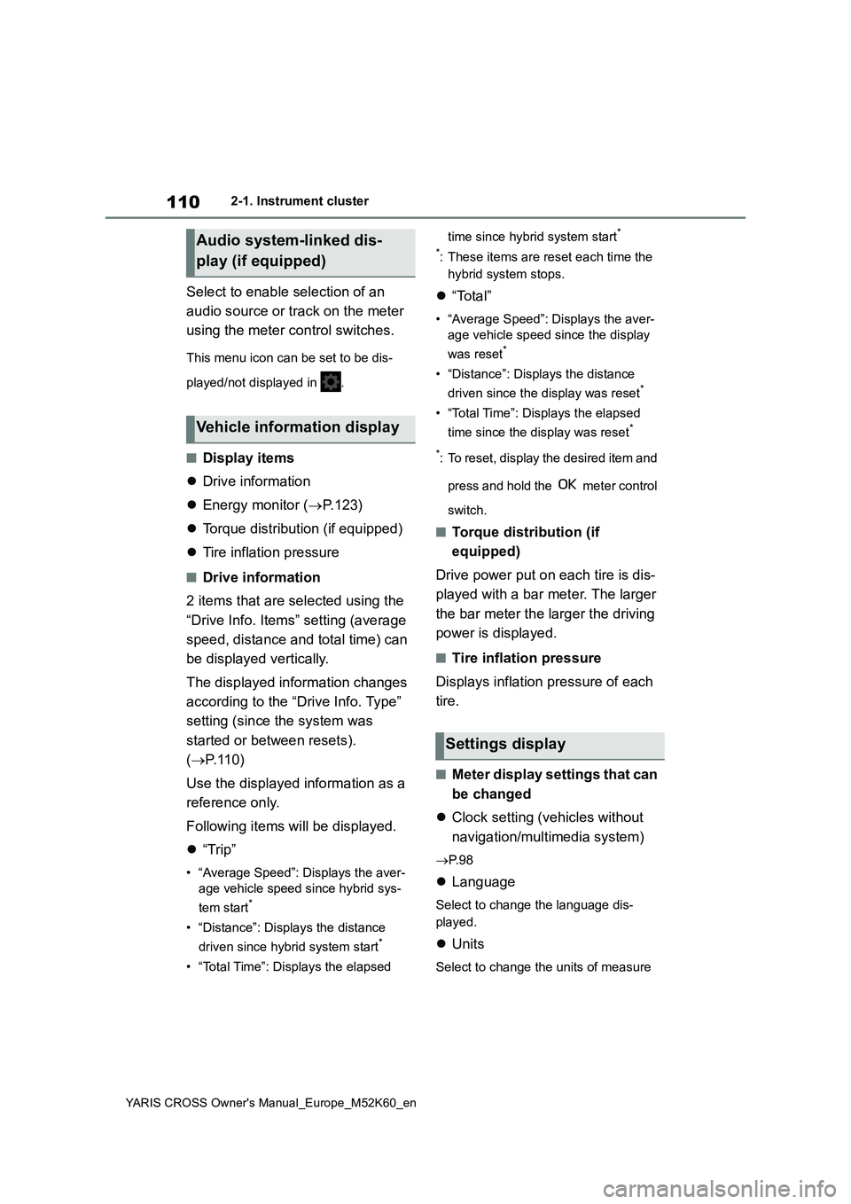 TOYOTA YARIS CROSS 2021 Owners Manual 110
YARIS CROSS Owner's Manual_Europe_M52K60_en
2-1. Instrument cluster
Select to enable selection of an
audio source or track on the meter
using the meter control switches.
This menu icon can TOYOTA YARIS CROSS 2021 Owners Manual 110
YARIS CROSS Owner's Manual_Europe_M52K60_en
2-1. Instrument cluster
Select to enable selection of an
audio source or track on the meter
using the meter control switches.
This menu icon can