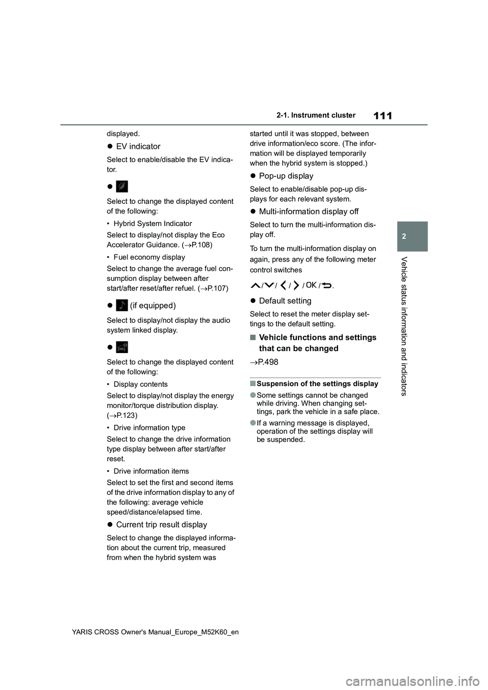 TOYOTA YARIS CROSS 2021 Owners Manual 111
2
YARIS CROSS Owner's Manual_Europe_M52K60_en
2-1. Instrument cluster
Vehicle status information and indicators
displayed.
EV indicator
Select to enable/disable the EV indica-
tor.
Sel TOYOTA YARIS CROSS 2021 Owners Manual 111
2
YARIS CROSS Owner's Manual_Europe_M52K60_en
2-1. Instrument cluster
Vehicle status information and indicators
displayed.
EV indicator
Select to enable/disable the EV indica-
tor.
Sel
