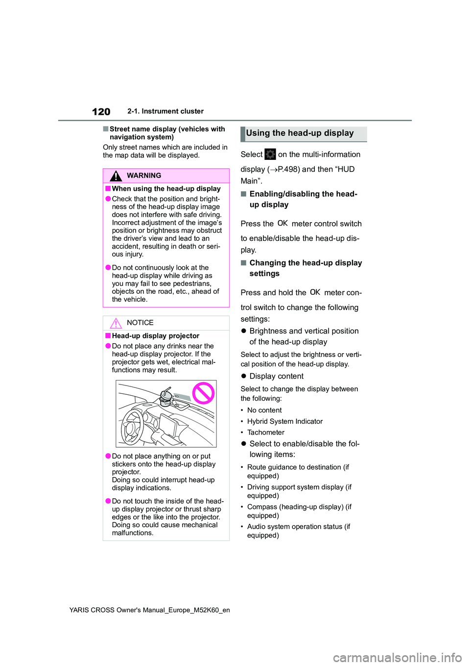 TOYOTA YARIS CROSS 2021 User Guide 120
YARIS CROSS Owner's Manual_Europe_M52K60_en
2-1. Instrument cluster
■Street name display (vehicles with
navigation system)
Only street names which are included in the map data will be di TOYOTA YARIS CROSS 2021 User Guide 120
YARIS CROSS Owner's Manual_Europe_M52K60_en
2-1. Instrument cluster
■Street name display (vehicles with
navigation system)
Only street names which are included in the map data will be di
