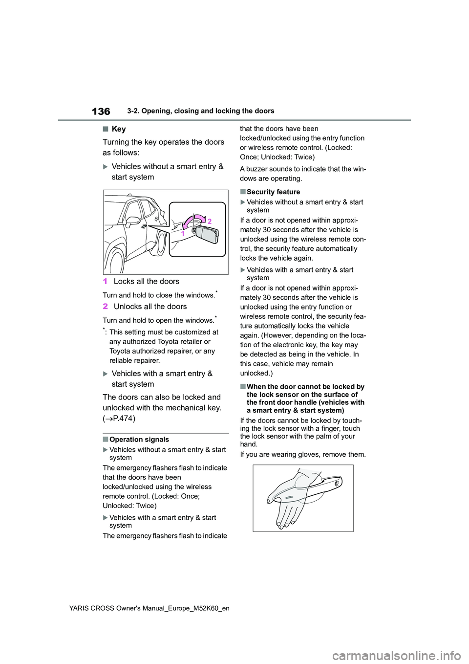 TOYOTA YARIS CROSS 2021 Owners Manual 136
YARIS CROSS Owner's Manual_Europe_M52K60_en
3-2. Opening, closing and locking the doors
■Key
Turning the key operates the doors
as follows:
Vehicles without a smart entry &
start sys TOYOTA YARIS CROSS 2021 Owners Manual 136
YARIS CROSS Owner's Manual_Europe_M52K60_en
3-2. Opening, closing and locking the doors
■Key
Turning the key operates the doors
as follows:
Vehicles without a smart entry &
start sys