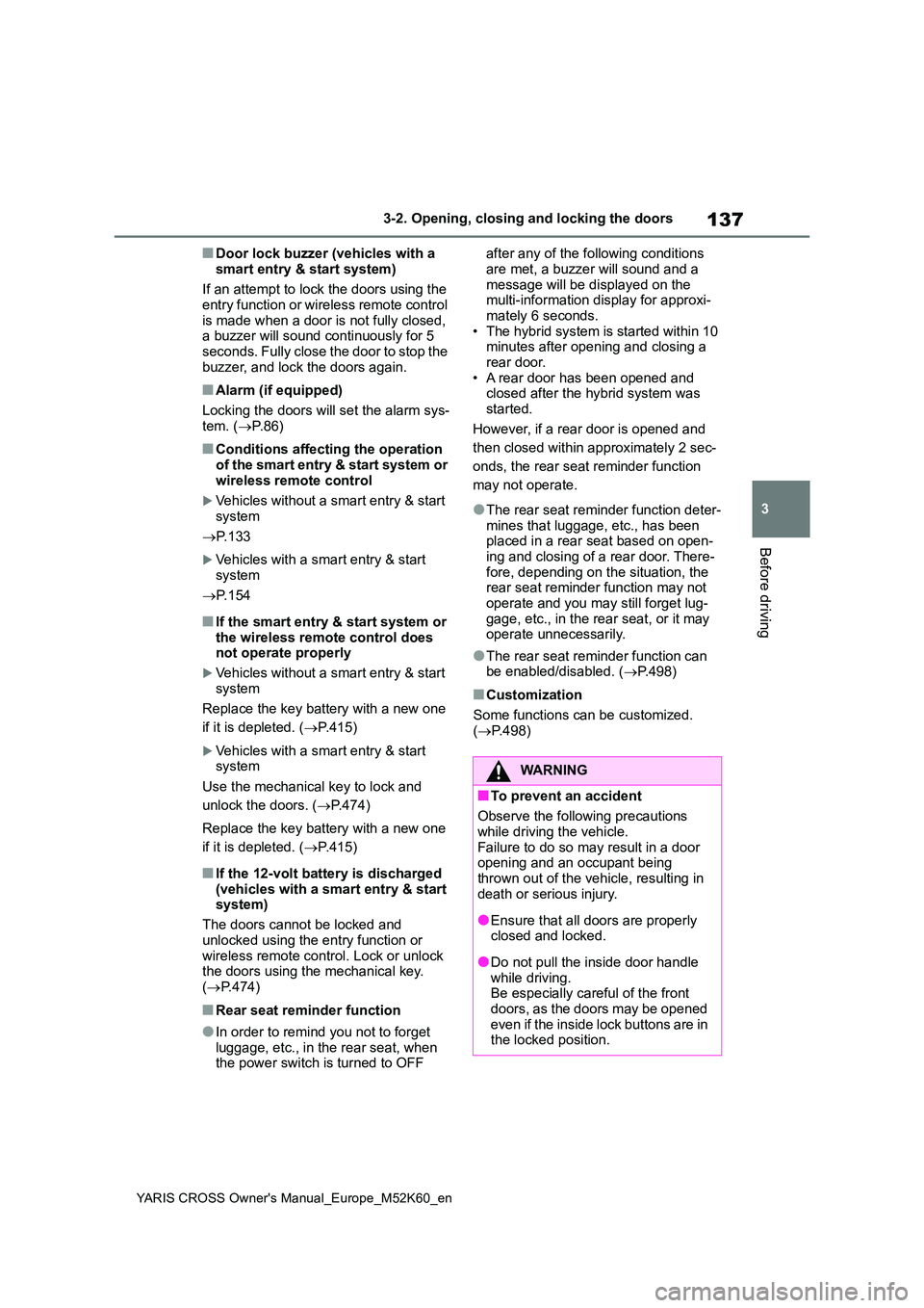 TOYOTA YARIS CROSS 2021 Owners Manual 137
3
YARIS CROSS Owner's Manual_Europe_M52K60_en
3-2. Opening, closing and locking the doors
Before driving
■Door lock buzzer (vehicles with a
smart entry & start system)
If an attempt to lo TOYOTA YARIS CROSS 2021 Owners Manual 137
3
YARIS CROSS Owner's Manual_Europe_M52K60_en
3-2. Opening, closing and locking the doors
Before driving
■Door lock buzzer (vehicles with a
smart entry & start system)
If an attempt to lo