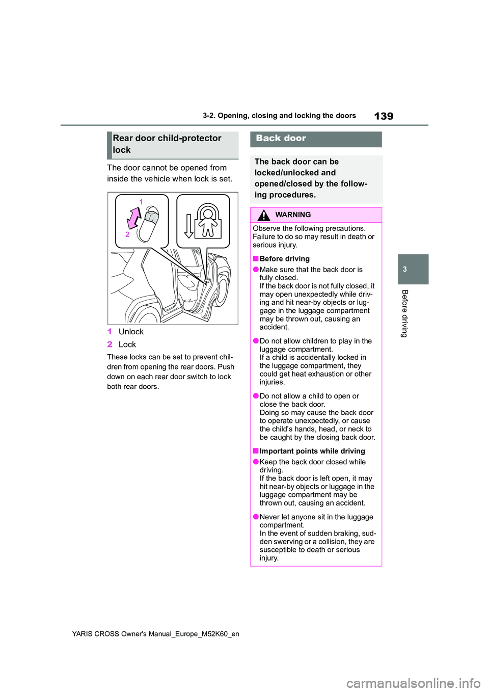 TOYOTA YARIS CROSS 2021 Owners Manual 139
3
YARIS CROSS Owner's Manual_Europe_M52K60_en
3-2. Opening, closing and locking the doors
Before driving
The door cannot be opened from
inside the vehicle when lock is set.
1 Unlock
2 Lock TOYOTA YARIS CROSS 2021 Owners Manual 139
3
YARIS CROSS Owner's Manual_Europe_M52K60_en
3-2. Opening, closing and locking the doors
Before driving
The door cannot be opened from
inside the vehicle when lock is set.
1 Unlock
2 Lock