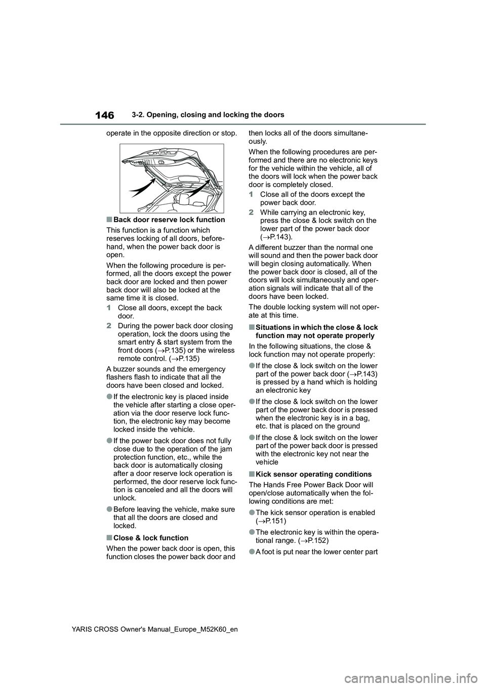 TOYOTA YARIS CROSS 2021 Owners Manual 146
YARIS CROSS Owner's Manual_Europe_M52K60_en
3-2. Opening, closing and locking the doors
operate in the opposite direction or stop.
■Back door reserve lock function
This function is a funct TOYOTA YARIS CROSS 2021 Owners Manual 146
YARIS CROSS Owner's Manual_Europe_M52K60_en
3-2. Opening, closing and locking the doors
operate in the opposite direction or stop.
■Back door reserve lock function
This function is a funct