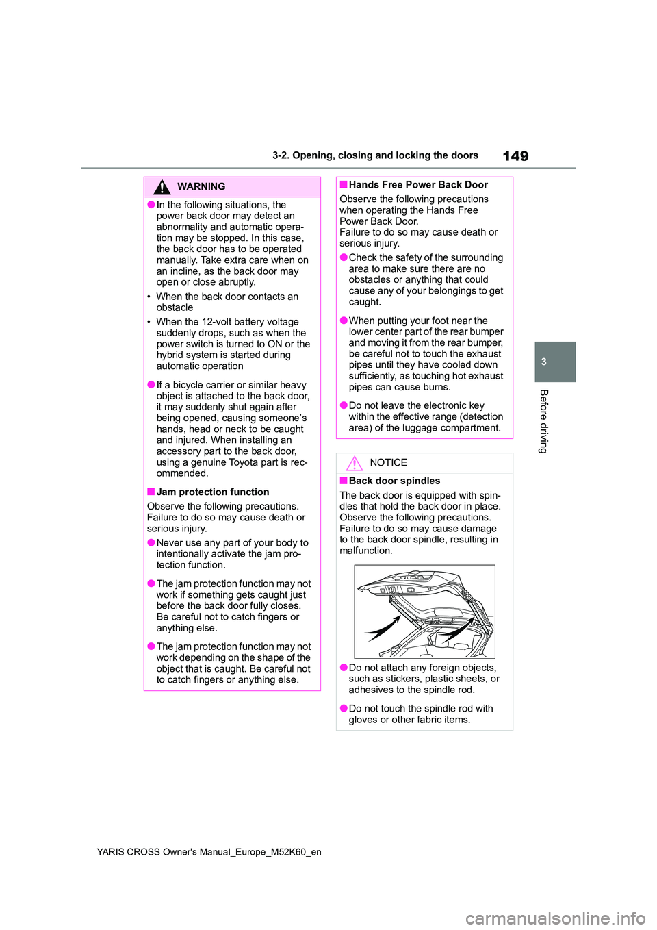 TOYOTA YARIS CROSS 2021 Owners Manual 149
3
YARIS CROSS Owner's Manual_Europe_M52K60_en
3-2. Opening, closing and locking the doors
Before driving
WARNING
●In the following situations, the power back door may detect an
abnormalit TOYOTA YARIS CROSS 2021 Owners Manual 149
3
YARIS CROSS Owner's Manual_Europe_M52K60_en
3-2. Opening, closing and locking the doors
Before driving
WARNING
●In the following situations, the power back door may detect an
abnormalit