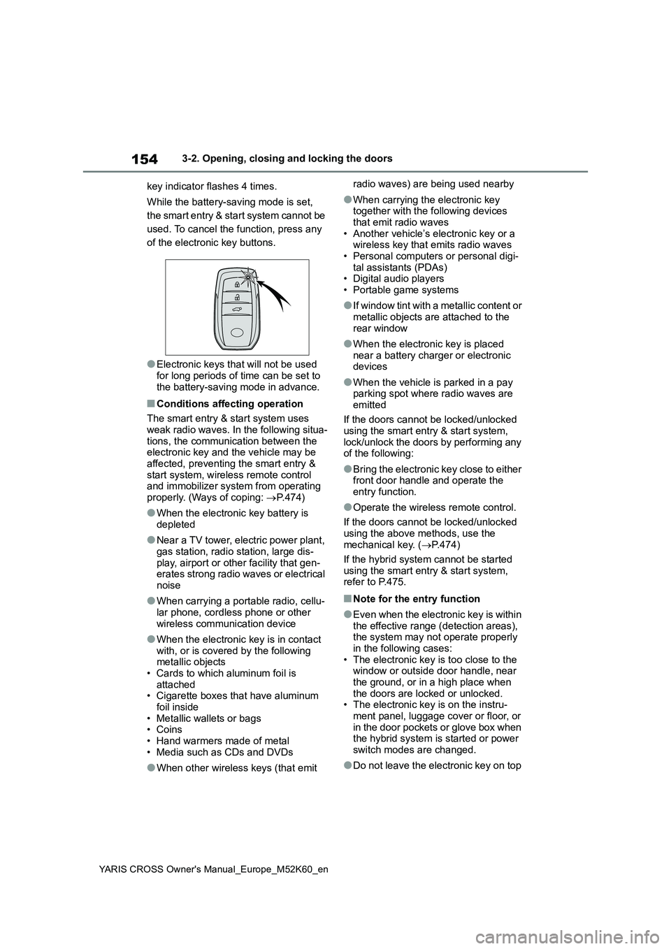 TOYOTA YARIS CROSS 2021  Owners Manual 154
YARIS CROSS Owner's Manual_Europe_M52K60_en
3-2. Opening, closing and locking the doors 
key indicator flashes 4 times. 
While the battery-saving mode is set,  
the smart entry & start system 