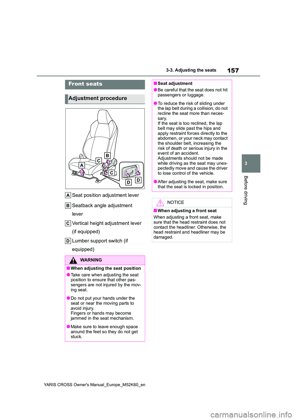 TOYOTA YARIS CROSS 2021 Owners Manual 157
3
YARIS CROSS Owner's Manual_Europe_M52K60_en
3-3. Adjusting the seats
Before driving
3-3.Adjusting the sea ts
Seat position adjustment lever
Seatback angle adjustment
lever
Vertical heig TOYOTA YARIS CROSS 2021 Owners Manual 157
3
YARIS CROSS Owner's Manual_Europe_M52K60_en
3-3. Adjusting the seats
Before driving
3-3.Adjusting the sea ts
Seat position adjustment lever
Seatback angle adjustment
lever
Vertical heig