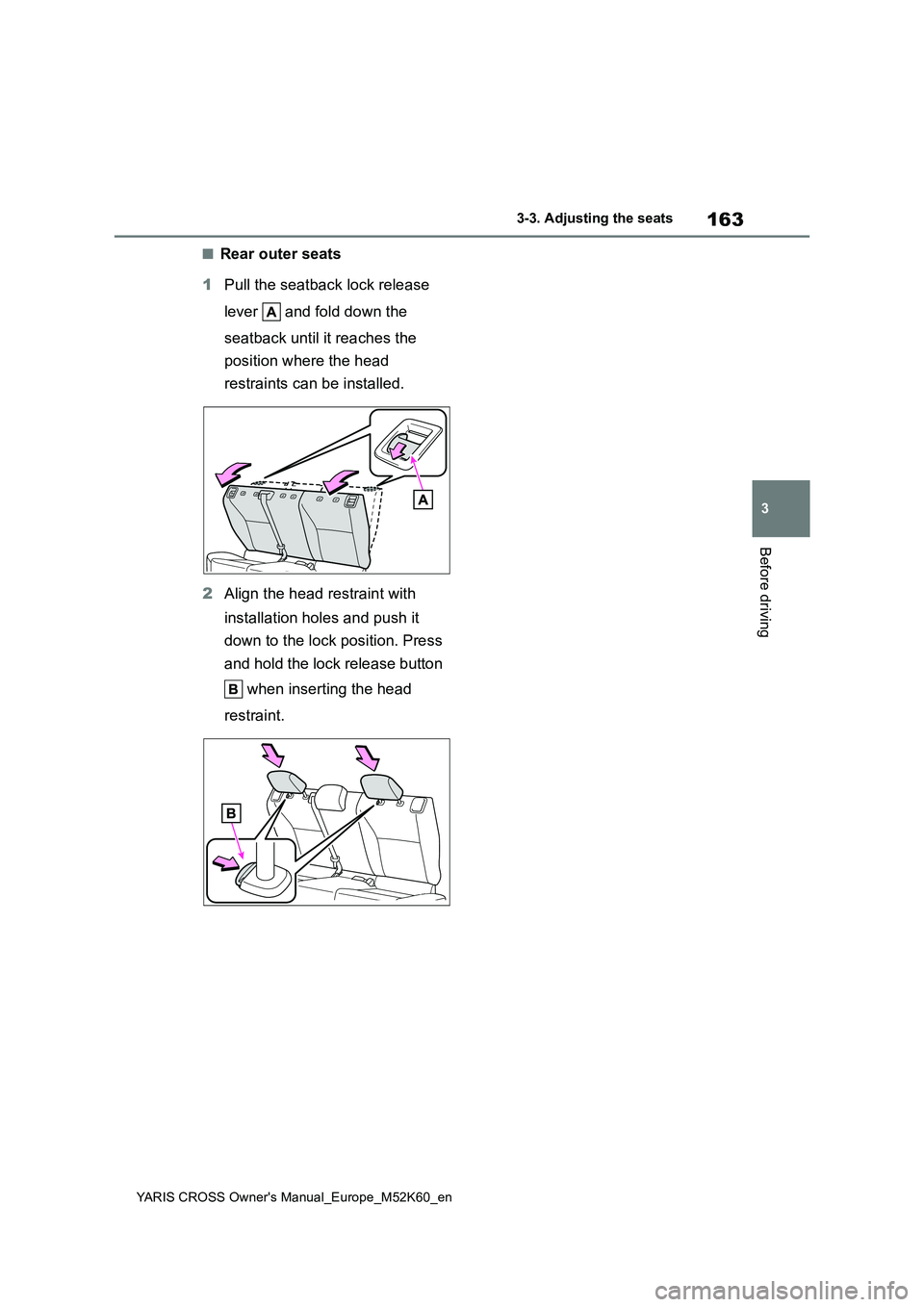 TOYOTA YARIS CROSS 2021 Owners Manual 163
3
YARIS CROSS Owner's Manual_Europe_M52K60_en
3-3. Adjusting the seats
Before driving
■Rear outer seats
1 Pull the seatback lock release
lever and fold down the
seatback until it reac TOYOTA YARIS CROSS 2021 Owners Manual 163
3
YARIS CROSS Owner's Manual_Europe_M52K60_en
3-3. Adjusting the seats
Before driving
■Rear outer seats
1 Pull the seatback lock release
lever and fold down the
seatback until it reac
