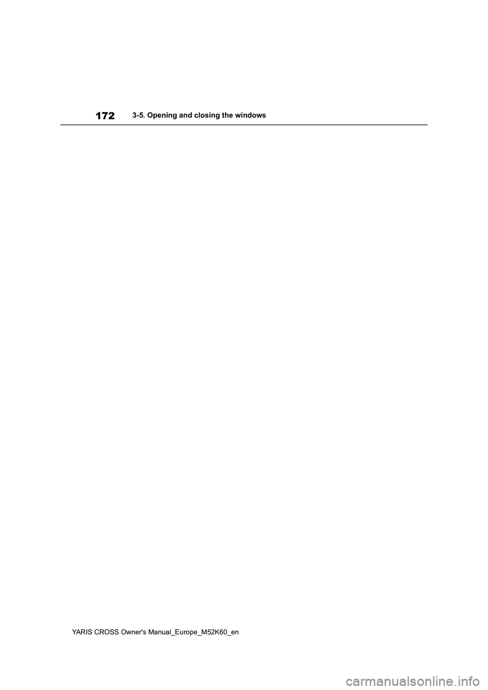TOYOTA YARIS CROSS 2021 Owners Manual 172
YARIS CROSS Owner's Manual_Europe_M52K60_en
3-5. Opening and closing the windows TOYOTA YARIS CROSS 2021 Owners Manual 172
YARIS CROSS Owner's Manual_Europe_M52K60_en
3-5. Opening and closing the windows