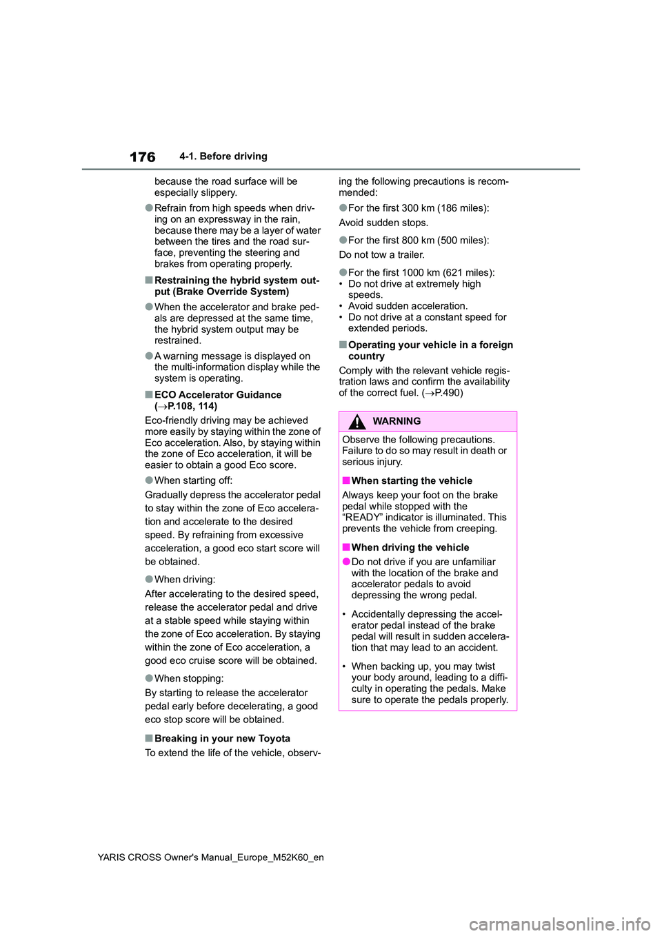 TOYOTA YARIS CROSS 2021 Owners Manual 176
YARIS CROSS Owner's Manual_Europe_M52K60_en
4-1. Before driving
because the road surface will be
especially slippery.
●Refrain from high speeds when driv-
ing on an expressway in the rain TOYOTA YARIS CROSS 2021 Owners Manual 176
YARIS CROSS Owner's Manual_Europe_M52K60_en
4-1. Before driving
because the road surface will be
especially slippery.
●Refrain from high speeds when driv-
ing on an expressway in the rain