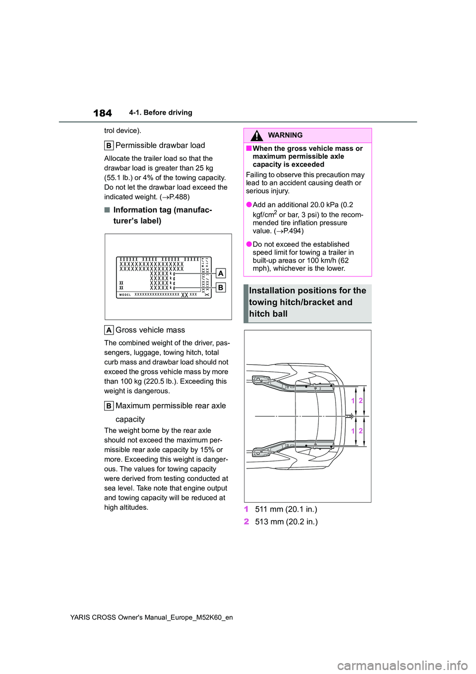 TOYOTA YARIS CROSS 2021 Owners Manual 184
YARIS CROSS Owner's Manual_Europe_M52K60_en
4-1. Before driving
trol device).
Permissible drawbar load
Allocate the trailer load so that the
drawbar load is greater than 25 kg
(55.1 lb.) o TOYOTA YARIS CROSS 2021 Owners Manual 184
YARIS CROSS Owner's Manual_Europe_M52K60_en
4-1. Before driving
trol device).
Permissible drawbar load
Allocate the trailer load so that the
drawbar load is greater than 25 kg
(55.1 lb.) o