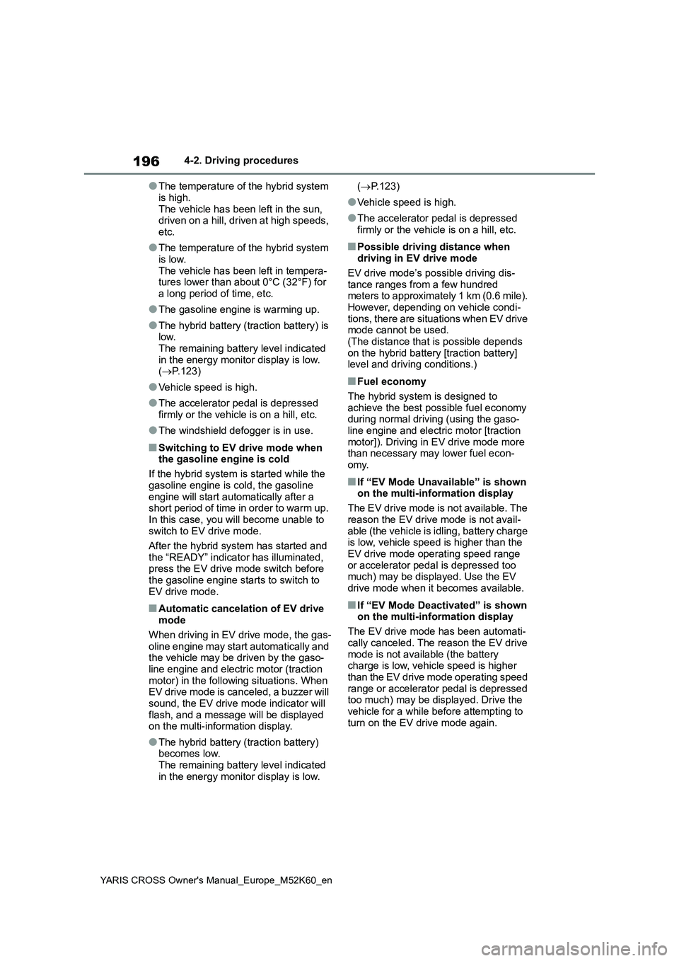 TOYOTA YARIS CROSS 2021 Owners Manual 196
YARIS CROSS Owner's Manual_Europe_M52K60_en
4-2. Driving procedures
●The temperature of the hybrid system
is high. The vehicle has been left in the sun, driven on a hill, driven at high sp TOYOTA YARIS CROSS 2021 Owners Manual 196
YARIS CROSS Owner's Manual_Europe_M52K60_en
4-2. Driving procedures
●The temperature of the hybrid system
is high. The vehicle has been left in the sun, driven on a hill, driven at high sp