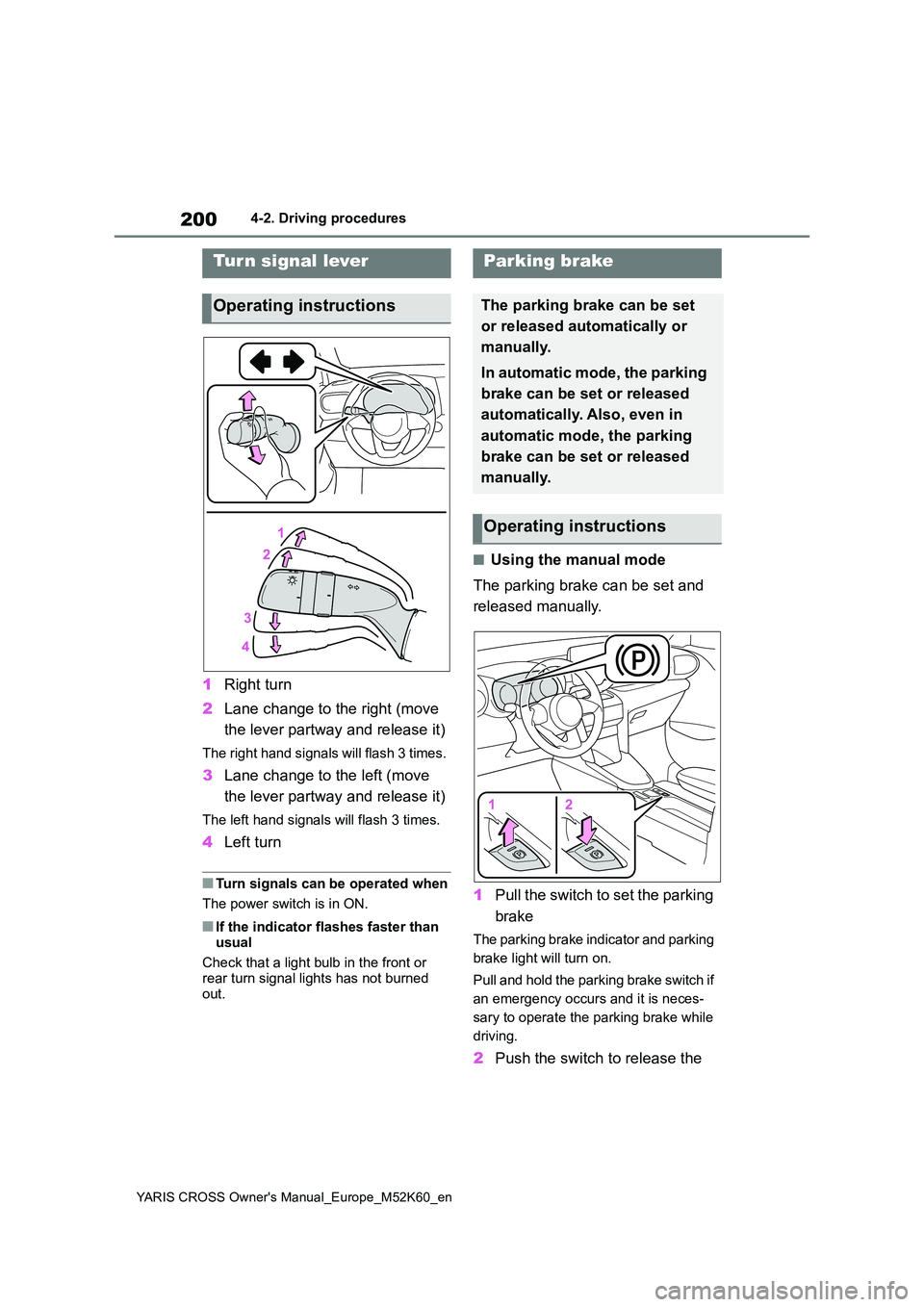 TOYOTA YARIS CROSS 2021 Owners Manual 200
YARIS CROSS Owner's Manual_Europe_M52K60_en
4-2. Driving procedures
1Right turn
2 Lane change to the right (move
the lever partway and release it)
The right hand signals will flash 3 times. TOYOTA YARIS CROSS 2021 Owners Manual 200
YARIS CROSS Owner's Manual_Europe_M52K60_en
4-2. Driving procedures
1Right turn
2 Lane change to the right (move
the lever partway and release it)
The right hand signals will flash 3 times.
