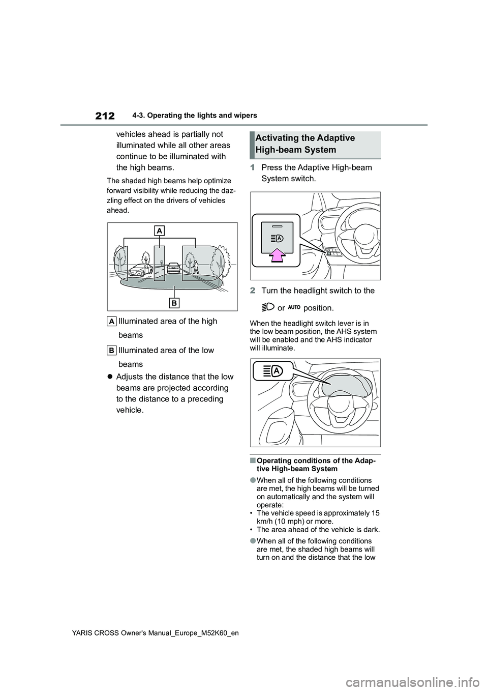 TOYOTA YARIS CROSS 2021 Owners Manual 212
YARIS CROSS Owner's Manual_Europe_M52K60_en
4-3. Operating the lights and wipers
vehicles ahead is partially not
illuminated while all other areas
continue to be illuminated with
the hig TOYOTA YARIS CROSS 2021 Owners Manual 212
YARIS CROSS Owner's Manual_Europe_M52K60_en
4-3. Operating the lights and wipers
vehicles ahead is partially not
illuminated while all other areas
continue to be illuminated with
the hig