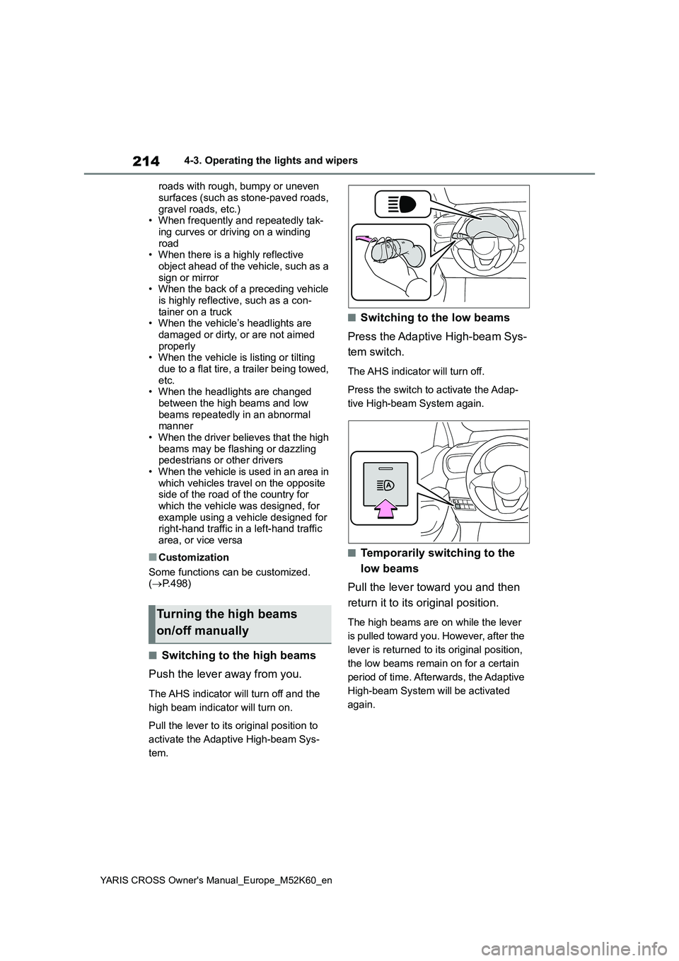 TOYOTA YARIS CROSS 2021 Owners Manual 214
YARIS CROSS Owner's Manual_Europe_M52K60_en
4-3. Operating the lights and wipers
roads with rough, bumpy or uneven
surfaces (such as stone-paved roads, gravel roads, etc.)• When frequent TOYOTA YARIS CROSS 2021 Owners Manual 214
YARIS CROSS Owner's Manual_Europe_M52K60_en
4-3. Operating the lights and wipers
roads with rough, bumpy or uneven
surfaces (such as stone-paved roads, gravel roads, etc.)• When frequent