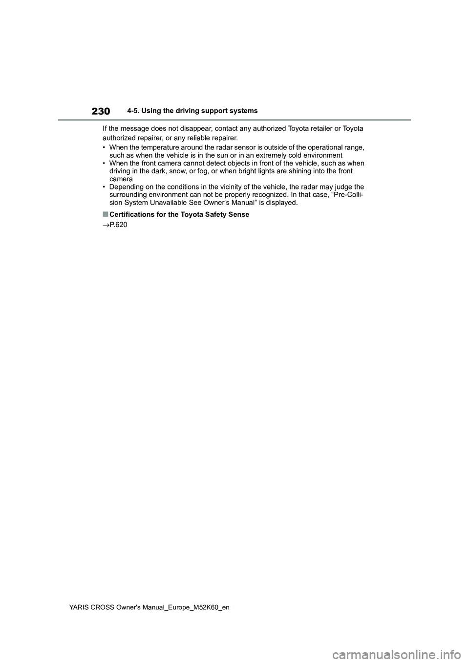 TOYOTA YARIS CROSS 2021 Owners Manual 230
YARIS CROSS Owner's Manual_Europe_M52K60_en
4-5. Using the driving support systems
If the message does not disappear, contact any authorized Toyot a retailer or Toyota
authorized repairer, TOYOTA YARIS CROSS 2021 Owners Manual 230
YARIS CROSS Owner's Manual_Europe_M52K60_en
4-5. Using the driving support systems
If the message does not disappear, contact any authorized Toyot a retailer or Toyota
authorized repairer,