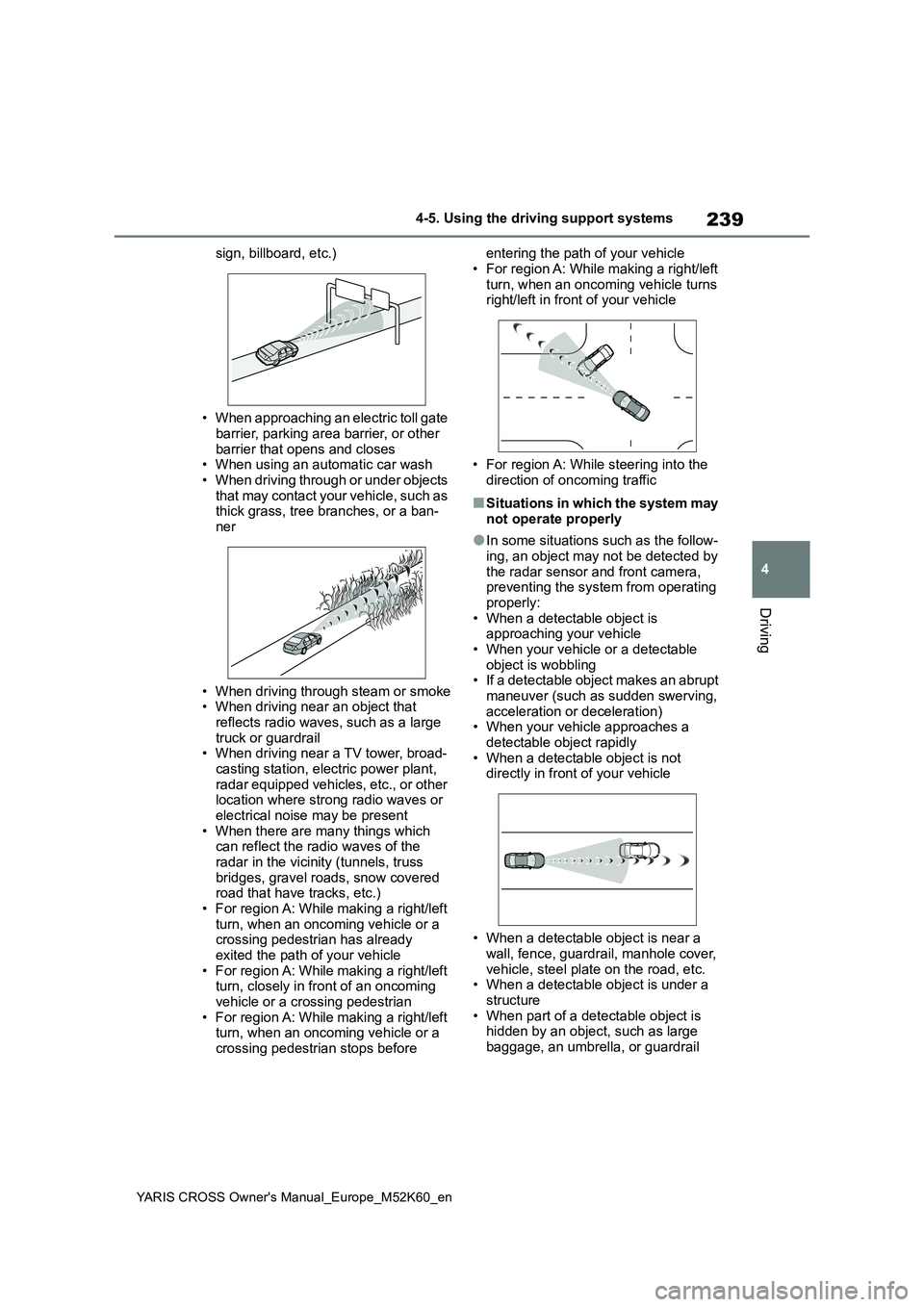 TOYOTA YARIS CROSS 2021 Owners Manual 239
4
YARIS CROSS Owner's Manual_Europe_M52K60_en
4-5. Using the driving support systems
Driving
sign, billboard, etc.)
• When approaching an electric toll gate barrier, parking area barrier, TOYOTA YARIS CROSS 2021 Owners Manual 239
4
YARIS CROSS Owner's Manual_Europe_M52K60_en
4-5. Using the driving support systems
Driving
sign, billboard, etc.)
• When approaching an electric toll gate barrier, parking area barrier,