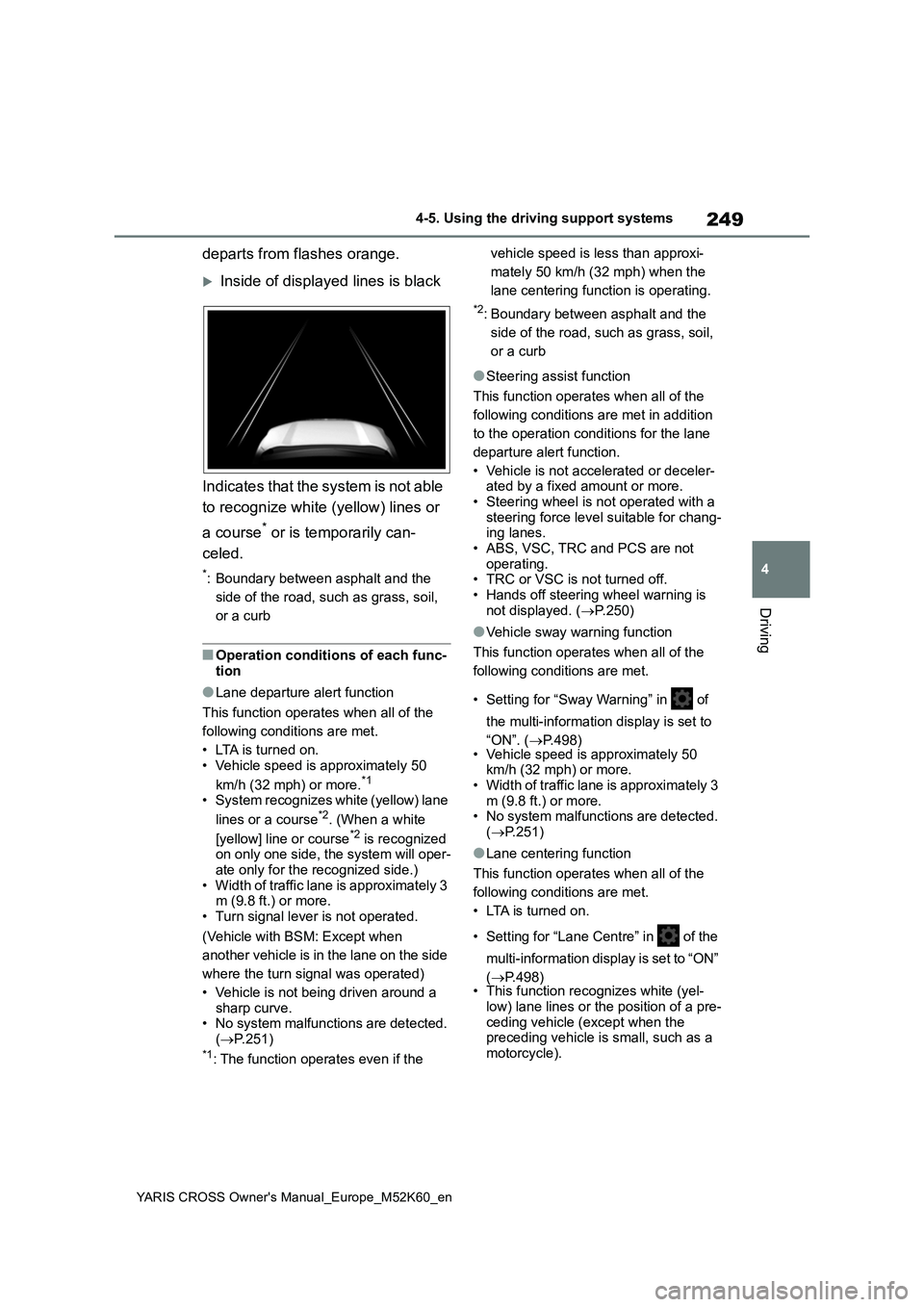 TOYOTA YARIS CROSS 2021  Owners Manual 249
4
YARIS CROSS Owner's Manual_Europe_M52K60_en
4-5. Using the driving support systems
Driving
departs from flashes orange.
Inside of displayed lines is black 
Indicates that the system is no