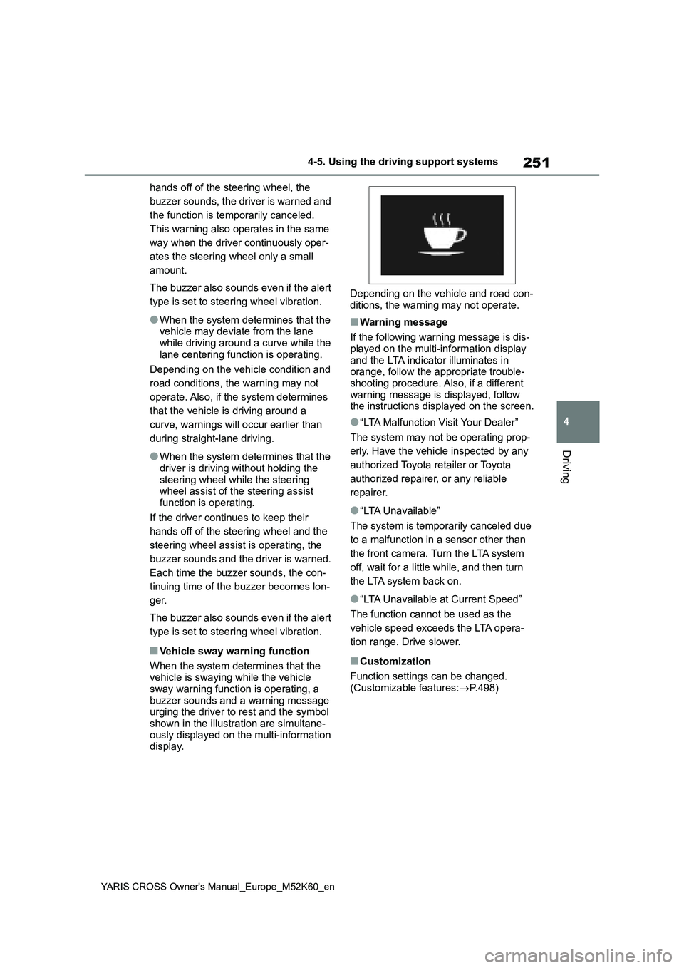 TOYOTA YARIS CROSS 2021 User Guide 251
4
YARIS CROSS Owner's Manual_Europe_M52K60_en
4-5. Using the driving support systems
Driving
hands off of the steering wheel, the  
buzzer sounds, the driver is warned and 
the function is tem