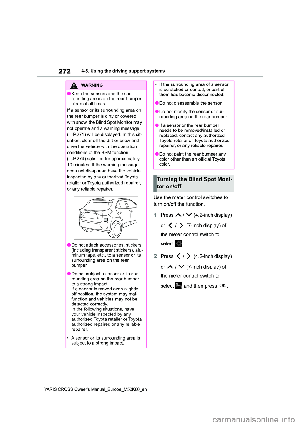 TOYOTA YARIS CROSS 2021 Service Manual 272
YARIS CROSS Owner's Manual_Europe_M52K60_en
4-5. Using the driving support systems
Use the meter control switches to
turn on/off the function.
1 Press / (4.2-inch display)
or / (7 TOYOTA YARIS CROSS 2021 Service Manual 272
YARIS CROSS Owner's Manual_Europe_M52K60_en
4-5. Using the driving support systems
Use the meter control switches to
turn on/off the function.
1 Press / (4.2-inch display)
or / (7